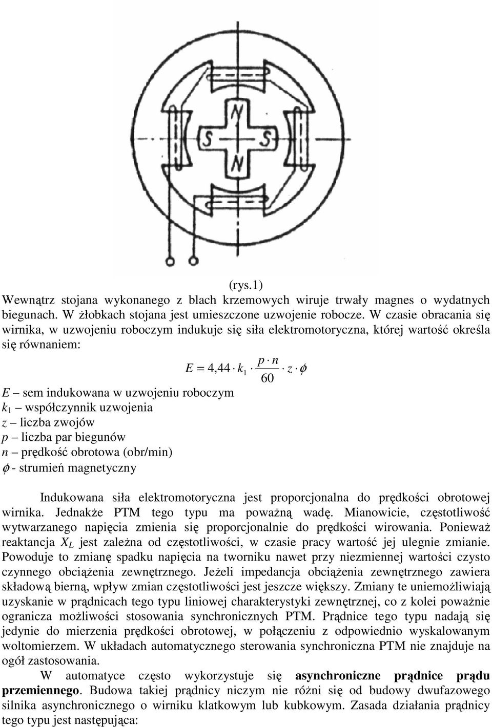 współczynnik uzwojenia z liczba zwojów p liczba par biegunów n prędkość obrotowa (obr/min) φ - strumień magnetyczny Indukowana siła elektromotoryczna jest proporcjonalna do prędkości obrotowej