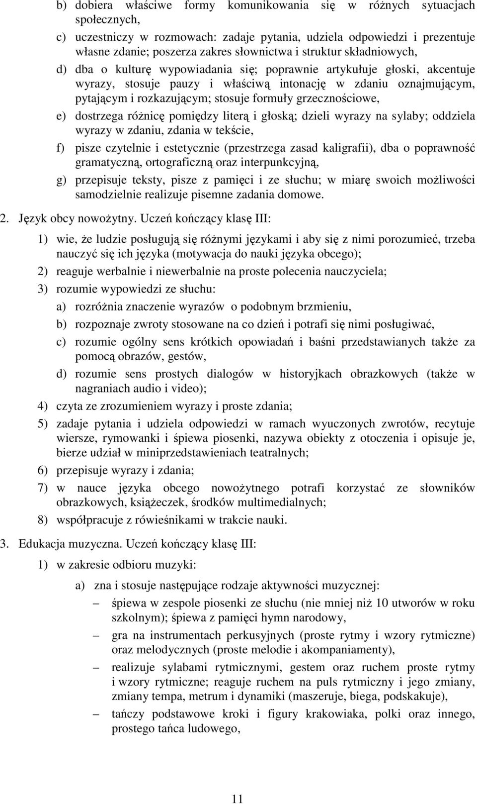 formuły grzecznościowe, e) dostrzega róŝnicę pomiędzy literą i głoską; dzieli wyrazy na sylaby; oddziela wyrazy w zdaniu, zdania w tekście, f) pisze czytelnie i estetycznie (przestrzega zasad