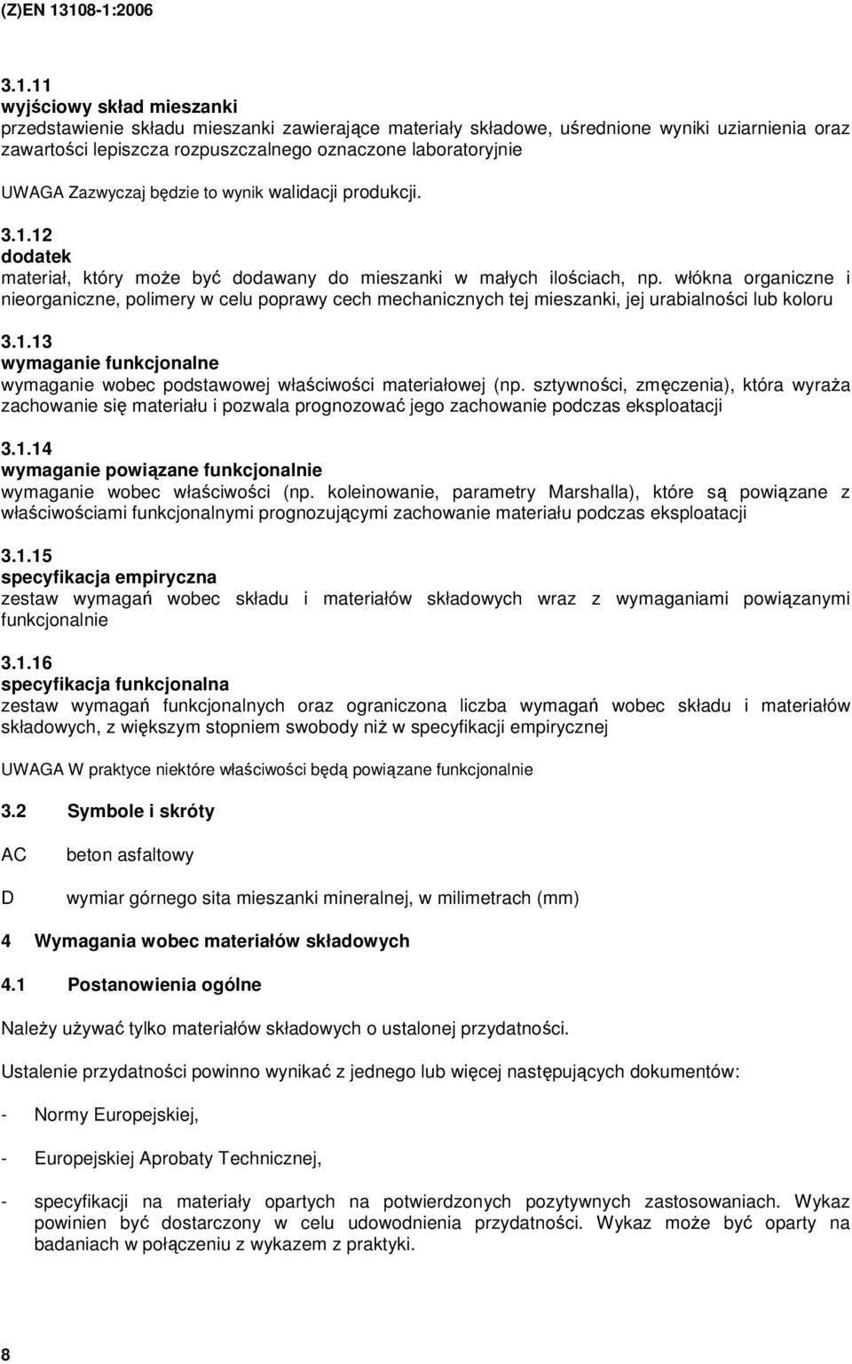 włókna organiczne i nieorganiczne, polimery w celu poprawy cech mechanicznych tej mieszanki, jej urabialności lub koloru 3.1.