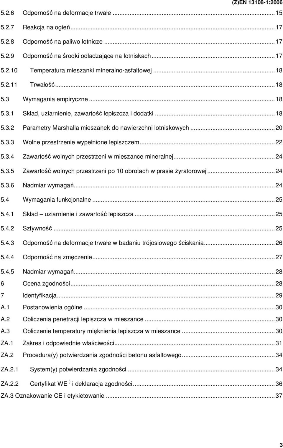 ..22 5.3.4 Zawartość wolnych przestrzeni w mieszance mineralnej...24 5.3.5 Zawartość wolnych przestrzeni po 10 obrotach w prasie Ŝyratorowej...24 5.3.6 Nadmiar wymagań...24 5.4 Wymagania funkcjonalne.