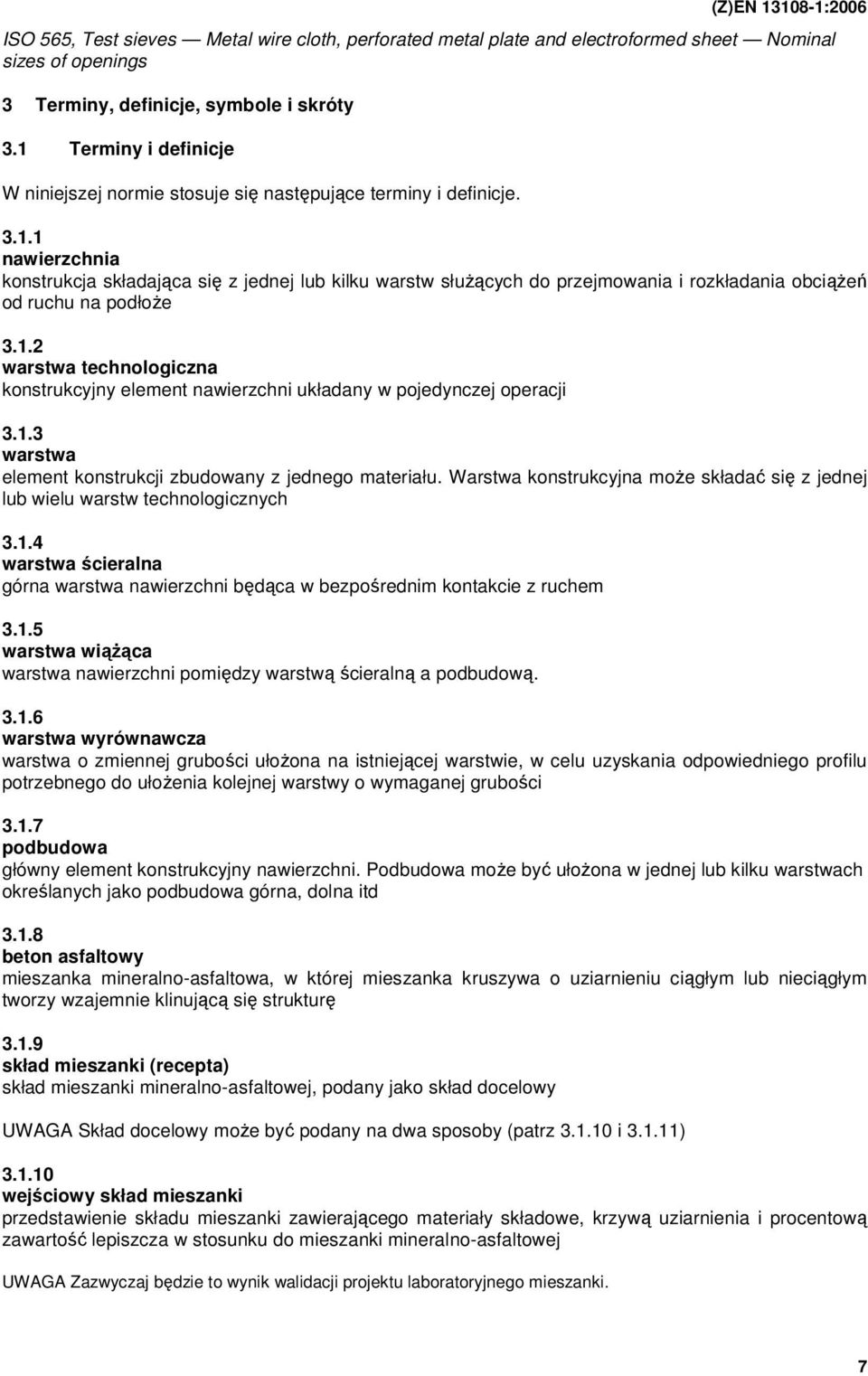 1.2 warstwa technologiczna konstrukcyjny element nawierzchni układany w pojedynczej operacji 3.1.3 warstwa element konstrukcji zbudowany z jednego materiału.