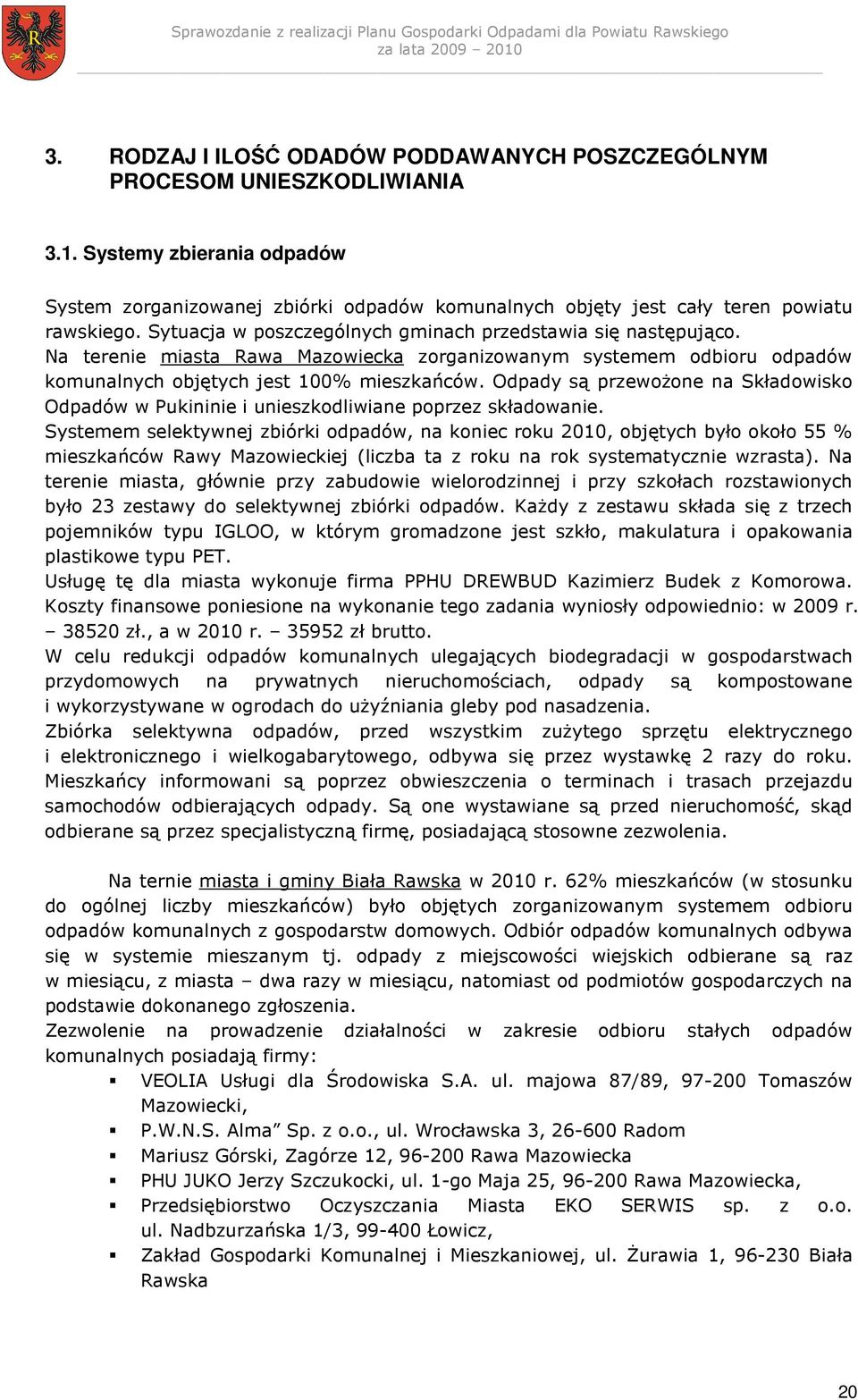 Odpady są przewoŝone na Składowisko Odpadów w Pukininie i unieszkodliwiane poprzez składowanie.