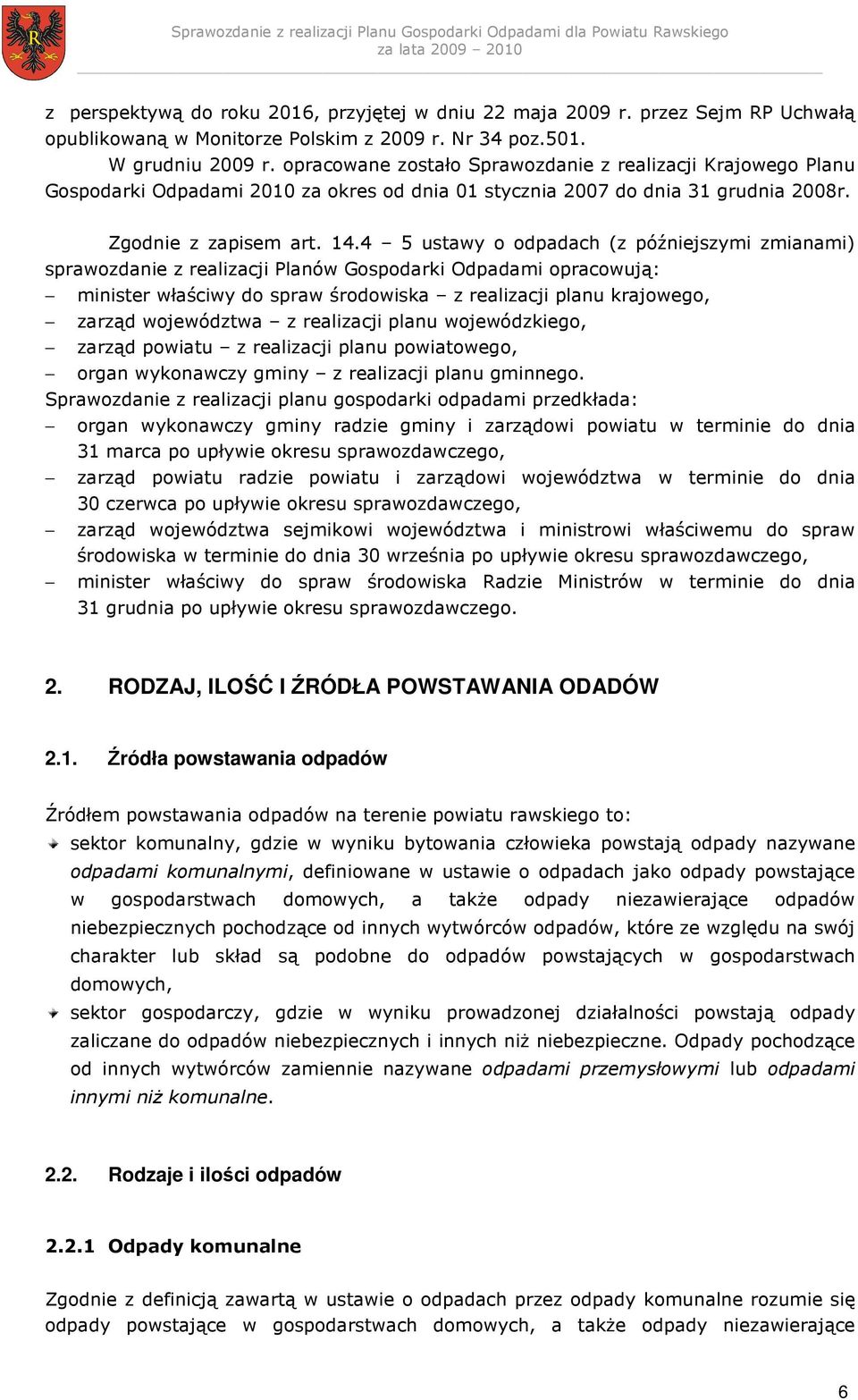 4 5 ustawy o odpadach (z późniejszymi zmianami) sprawozdanie z realizacji Planów Gospodarki Odpadami opracowują: minister właściwy do spraw środowiska z realizacji planu krajowego, zarząd województwa