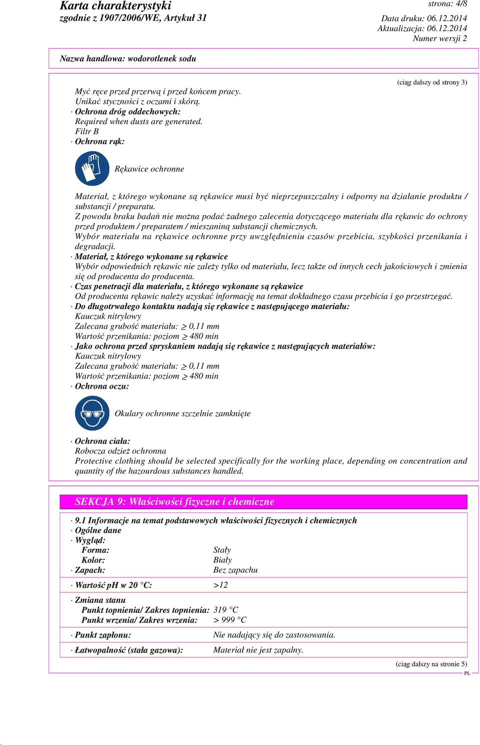 Z powodu braku badań nie można podać żadnego zalecenia dotyczącego materiału dla rękawic do ochrony przed produktem / preparatem / mieszaniną substancji chemicznych.