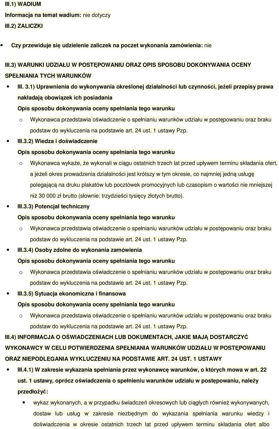 1) Uprawnienia do wykonywania określonej działalności lub czynności, jeżeli przepisy prawa nakładają obowiązek ich posiadania III.3.