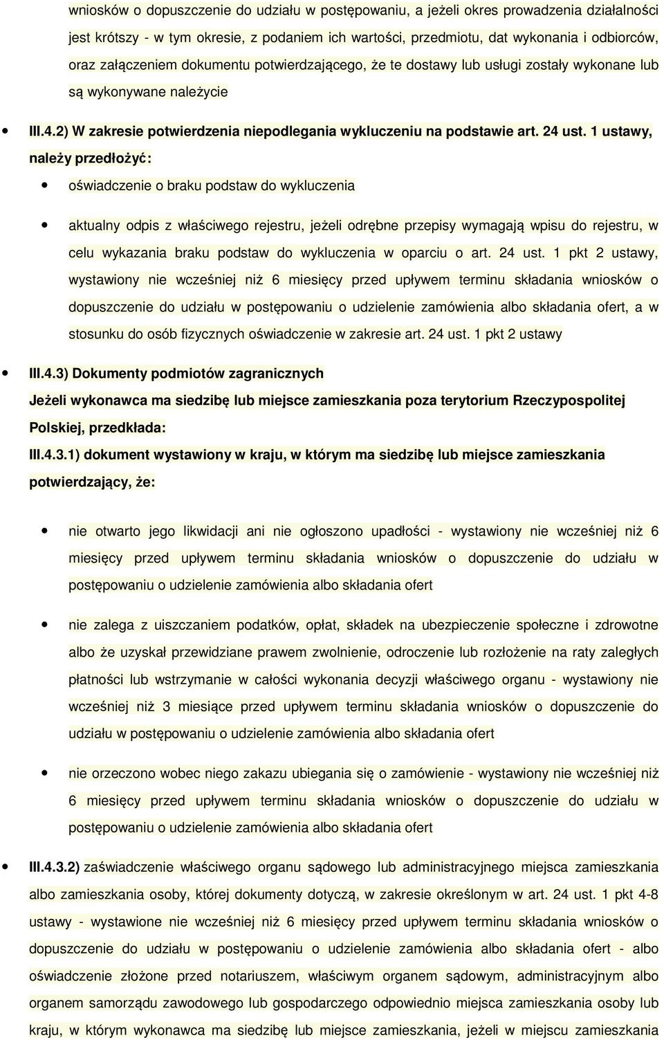 1 ustawy, należy przedłożyć: oświadczenie o braku podstaw do wykluczenia aktualny odpis z właściwego rejestru, jeżeli odrębne przepisy wymagają wpisu do rejestru, w celu wykazania braku podstaw do