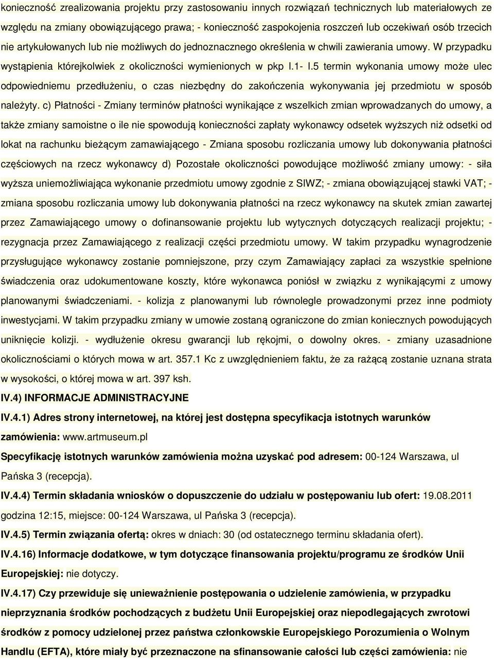 5 termin wykonania umowy może ulec odpowiedniemu przedłużeniu, o czas niezbędny do zakończenia wykonywania jej przedmiotu w sposób należyty.