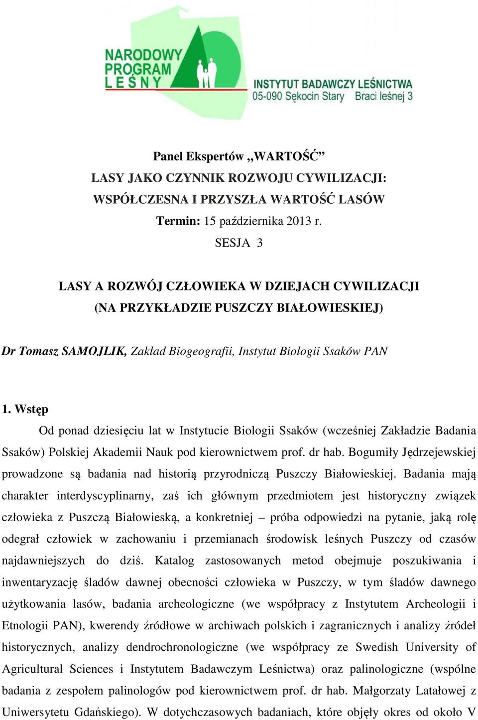 Wstęp Od ponad dziesięciu lat w Instytucie Biologii Ssaków (wcześniej Zakładzie Badania Ssaków) Polskiej Akademii Nauk pod kierownictwem prof. dr hab.