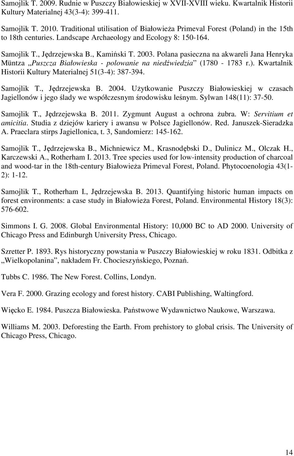 Polana pasieczna na akwareli Jana Henryka Müntza Puszcza Białowieska - polowanie na niedźwiedzia (1780-1783 r.). Kwartalnik Historii Kultury Materialnej 51(3-4): 387-394. Samojlik T., Jędrzejewska B.