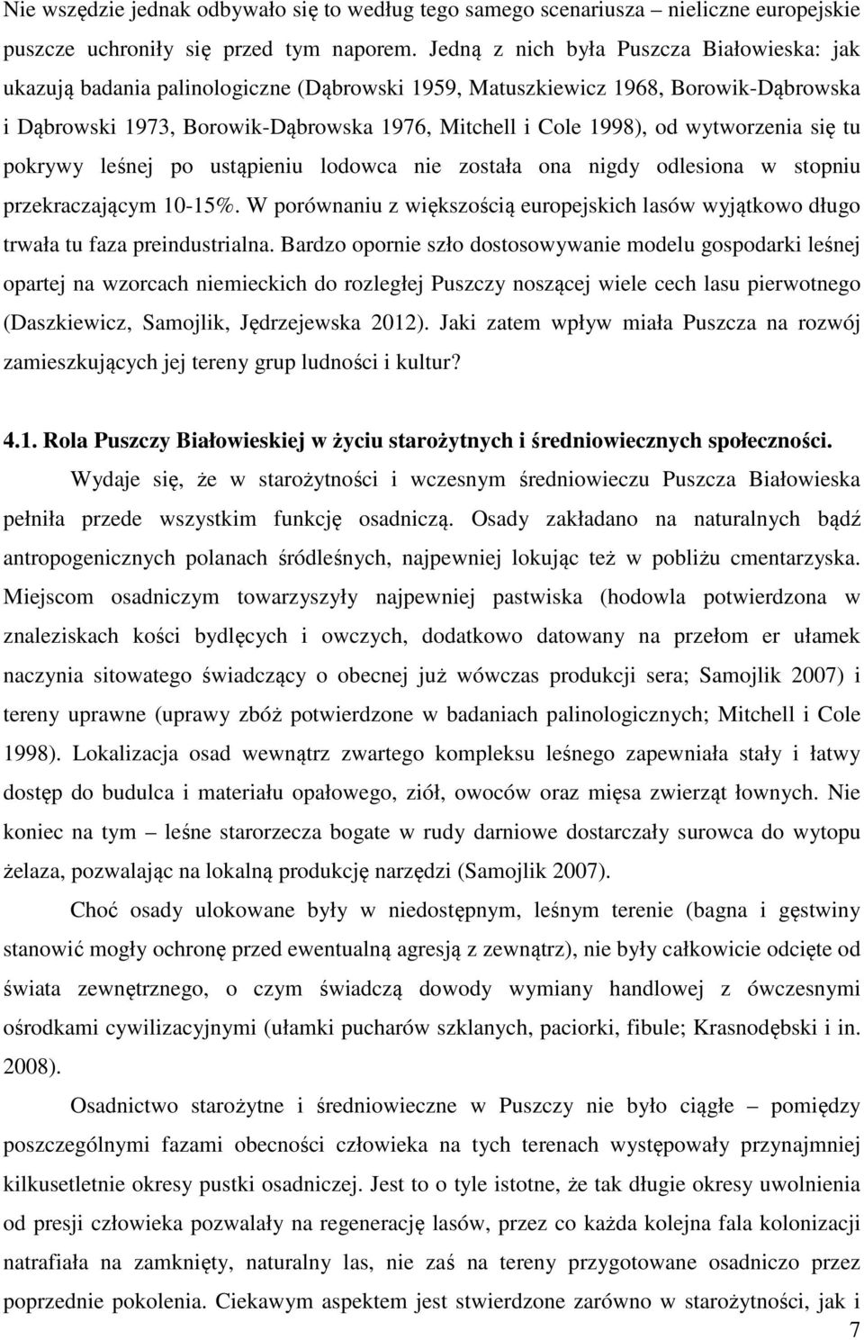 wytworzenia się tu pokrywy leśnej po ustąpieniu lodowca nie została ona nigdy odlesiona w stopniu przekraczającym 10-15%.