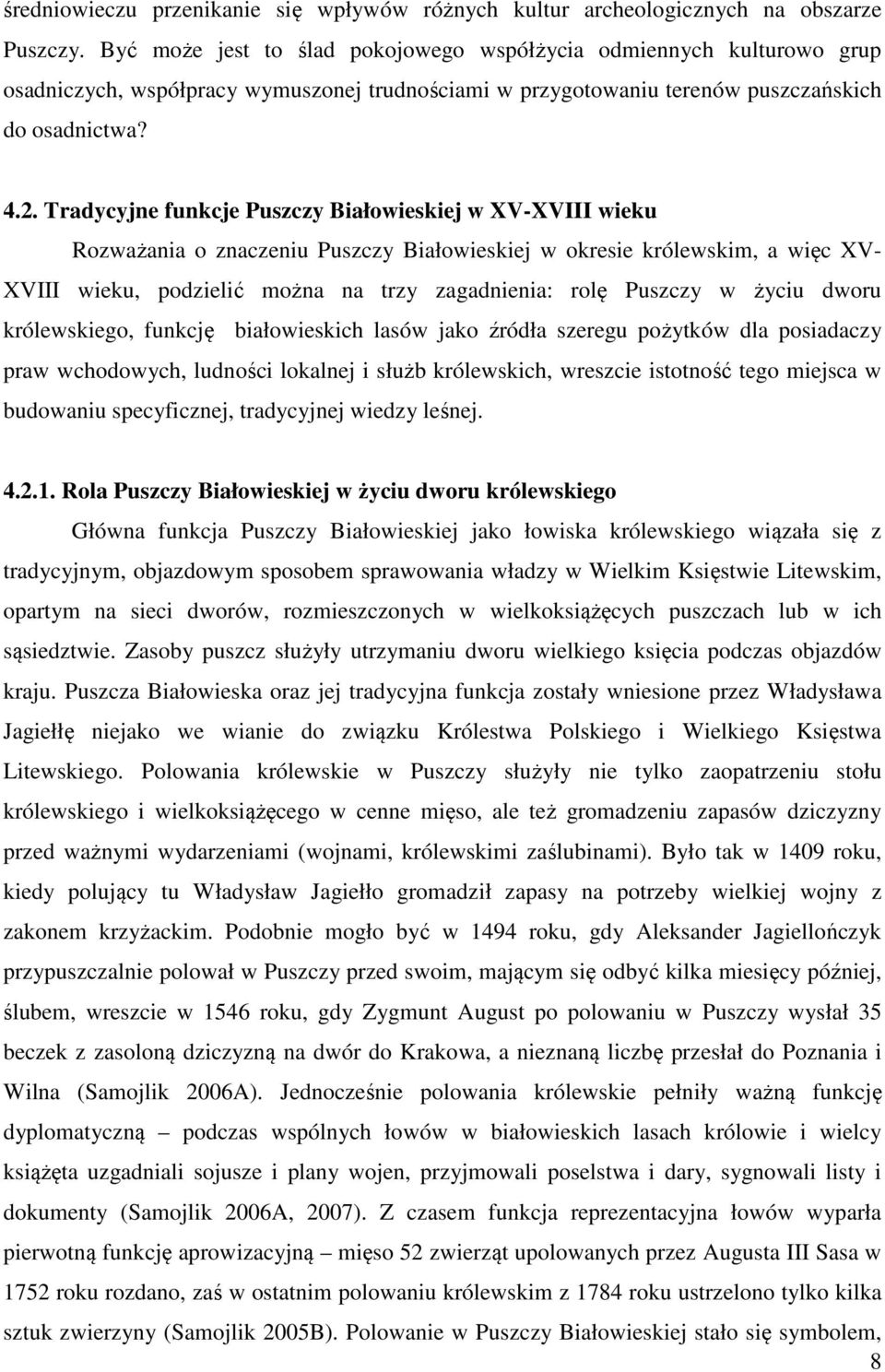 Tradycyjne funkcje Puszczy Białowieskiej w XV-XVIII wieku Rozważania o znaczeniu Puszczy Białowieskiej w okresie królewskim, a więc XV- XVIII wieku, podzielić można na trzy zagadnienia: rolę Puszczy