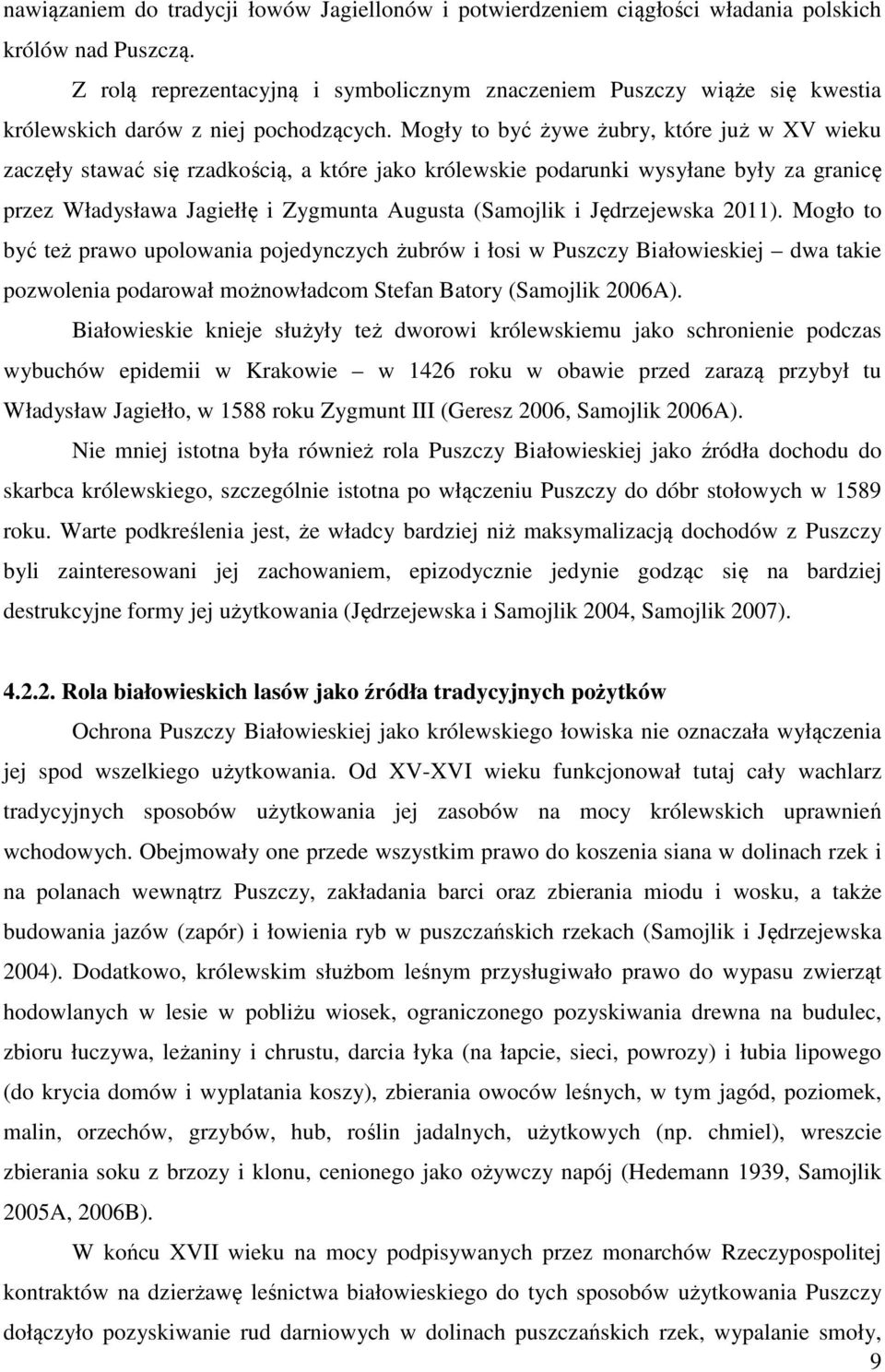 Mogły to być żywe żubry, które już w XV wieku zaczęły stawać się rzadkością, a które jako królewskie podarunki wysyłane były za granicę przez Władysława Jagiełłę i Zygmunta Augusta (Samojlik i