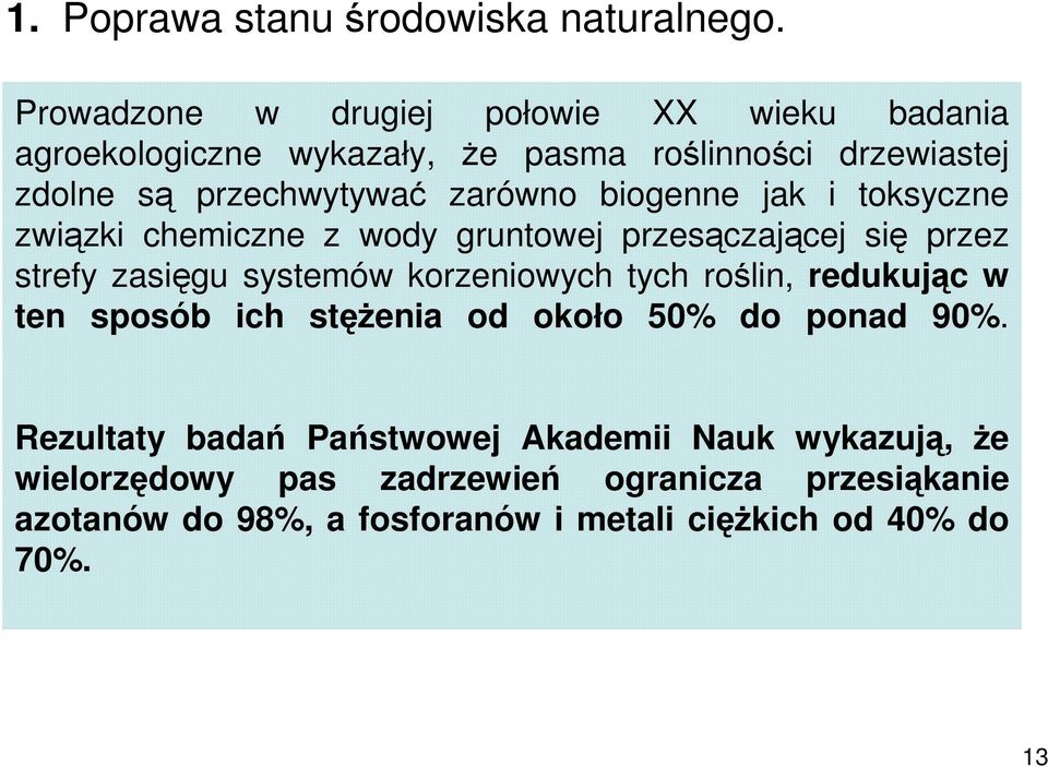 biogenne jak i toksyczne związki chemiczne z wody gruntowej przesączającej się przez strefy zasięgu systemów korzeniowych tych roślin,
