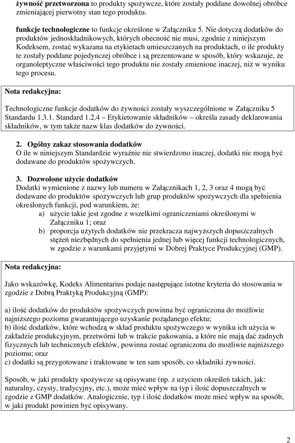 poddane pojedynczej obróbce i są prezentowane w sposób, który wskazuje, Ŝe organoleptyczne właściwości tego produktu nie zostały zmienione inaczej, niŝ w wyniku tego procesu.