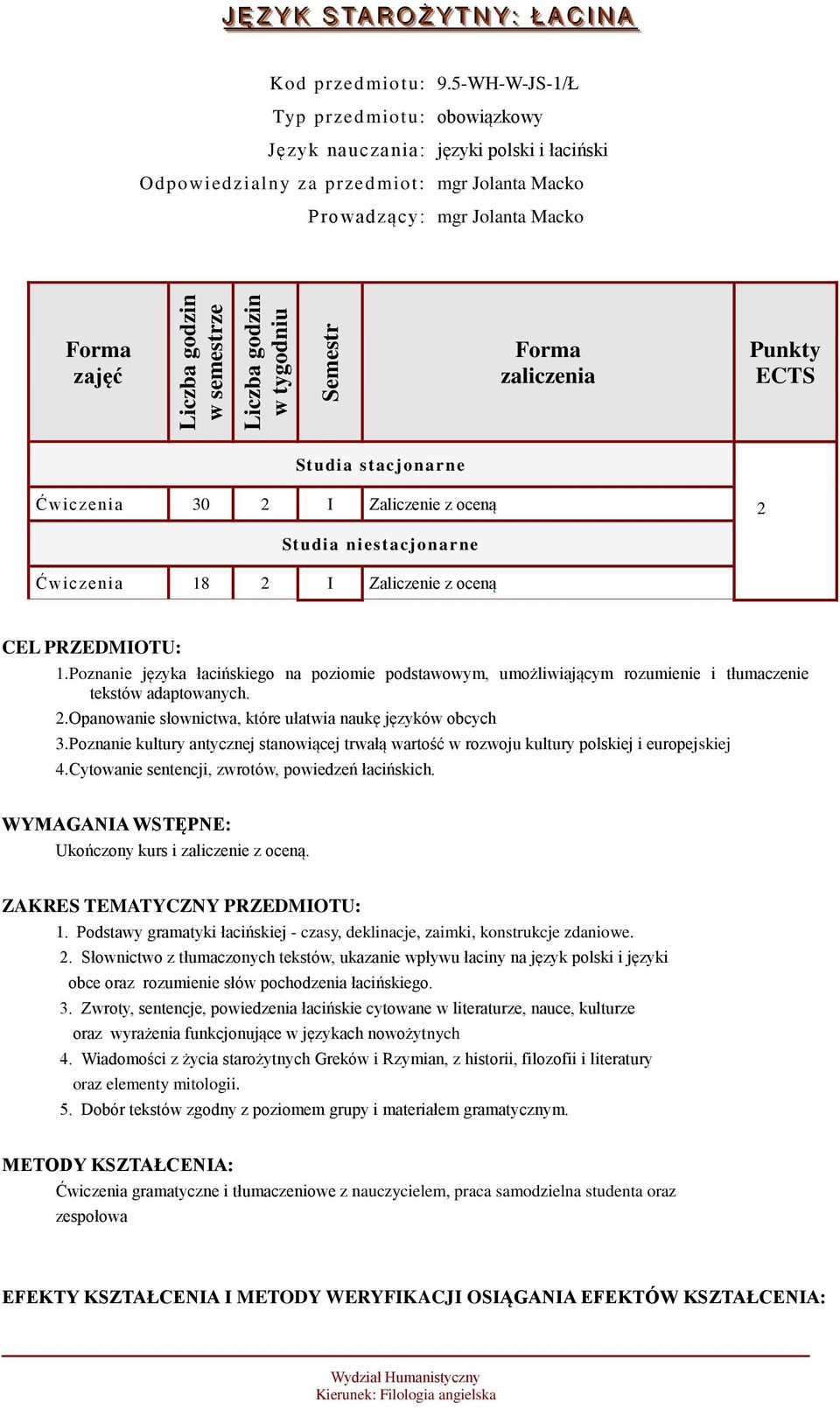 stacjonarne Ćwiczenia 30 2 I Zaliczenie z oceną 2 Studia niestacjonarne Ćwiczenia 18 2 I Zaliczenie z oceną CEL PRZEDMIOTU: 1.
