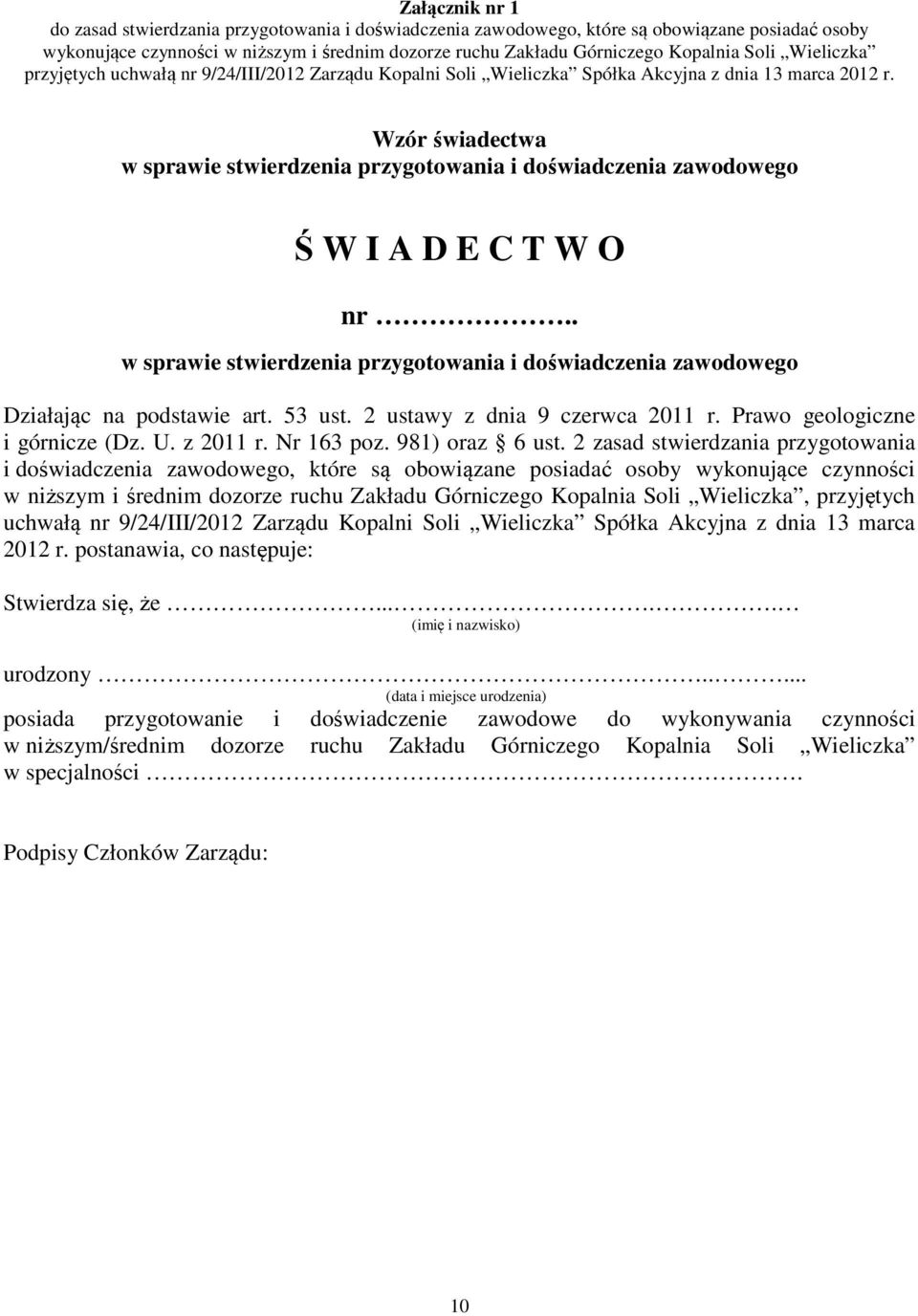 Wzór świadectwa w sprawie stwierdzenia przygotowania i doświadczenia zawodowego Ś W I A D E C T W O nr.. w sprawie stwierdzenia przygotowania i doświadczenia zawodowego Działając na podstawie art.