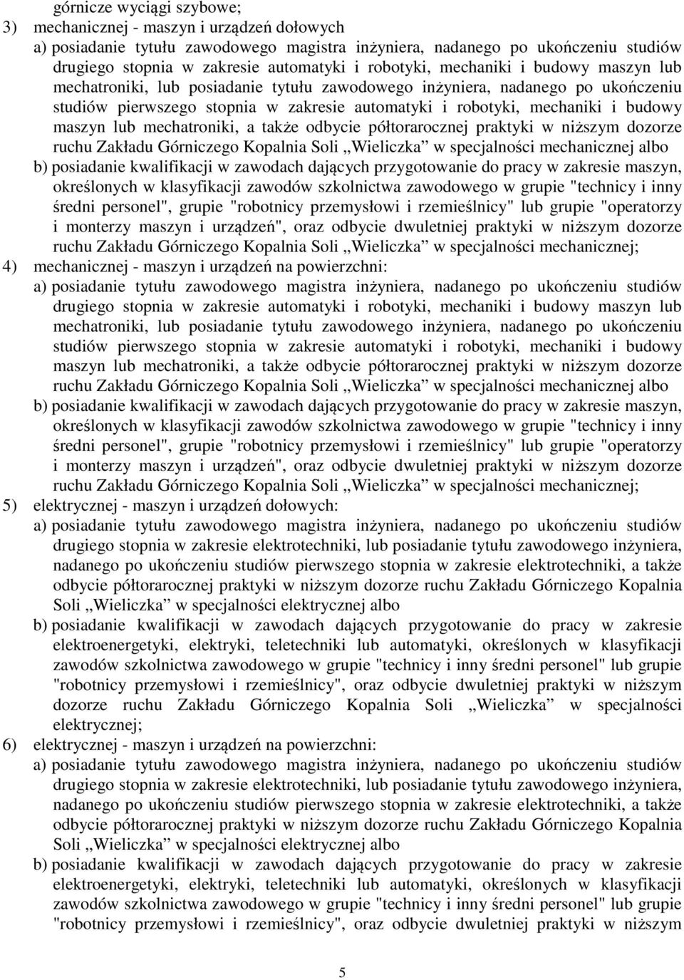 ruchu Zakładu Górniczego Kopalnia Soli Wieliczka w specjalności mechanicznej albo maszyn, określonych w klasyfikacji zawodów szkolnictwa zawodowego w grupie "technicy i inny średni personel", grupie