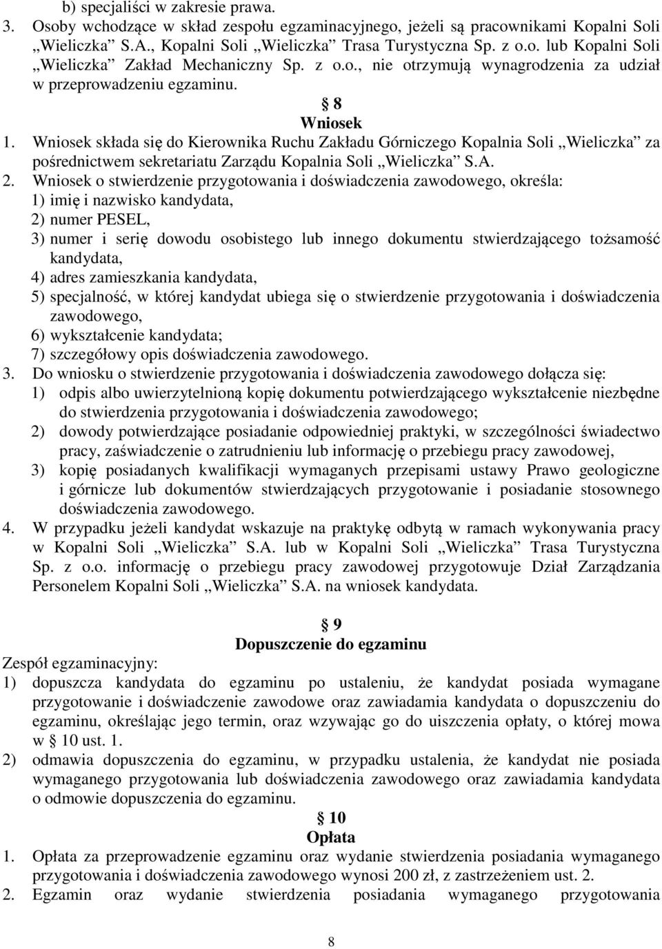 Wniosek składa się do Kierownika Ruchu Zakładu Górniczego Kopalnia Soli Wieliczka za pośrednictwem sekretariatu Zarządu Kopalnia Soli Wieliczka S.A. 2.