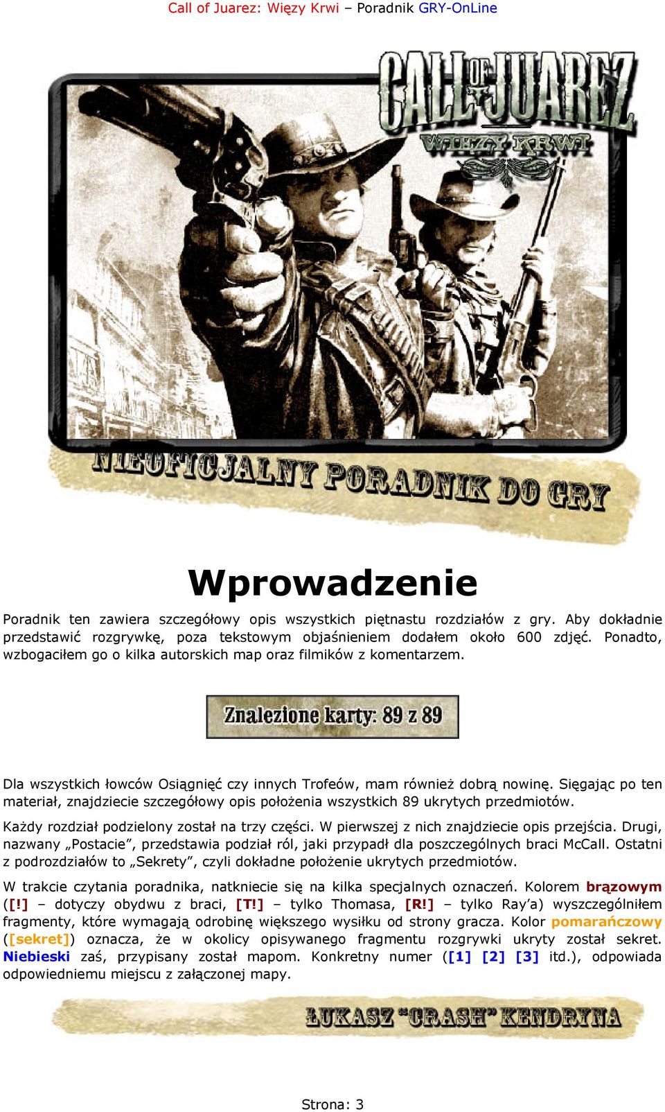 Sięgając po ten materiał, znajdziecie szczegółowy opis położenia wszystkich 89 ukrytych przedmiotów. Każdy rozdział podzielony został na trzy części. W pierwszej z nich znajdziecie opis przejścia.