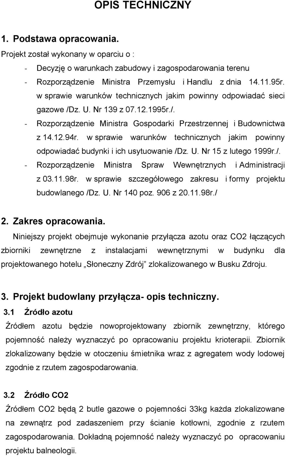 w sprawie warunków technicznych jakim powinny odpowiadać budynki i ich usytuowanie /Dz. U. Nr 15 z lutego 1999r./. - Rozporządzenie Ministra Spraw Wewnętrznych i Administracji z 03.11.98r.