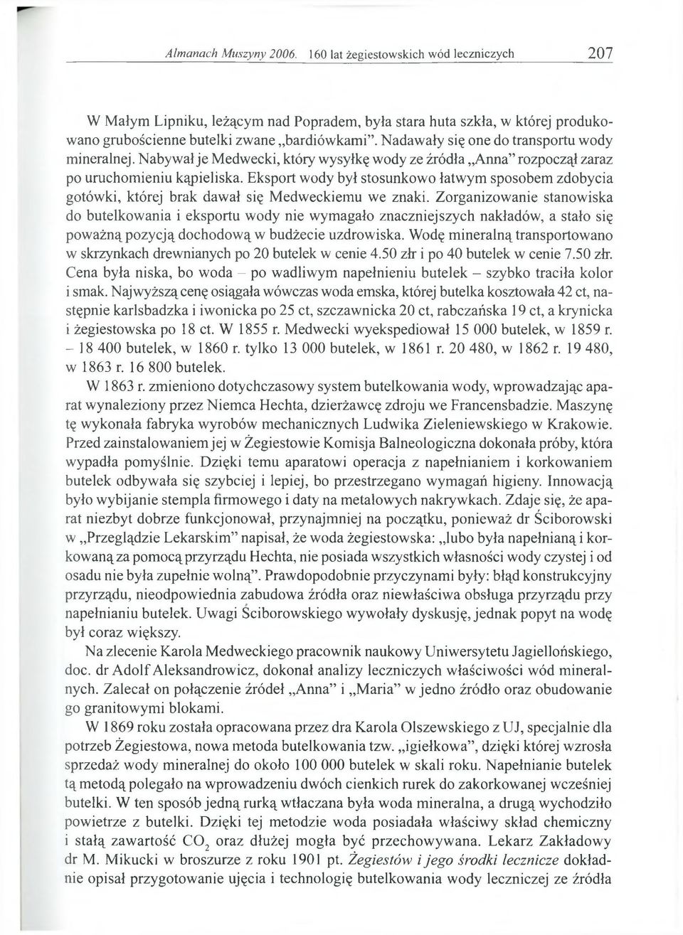 Eksport wody był stosunkowo łatwym sposobem zdobycia gotówki, której brak dawał się Medweckiemu we znaki.