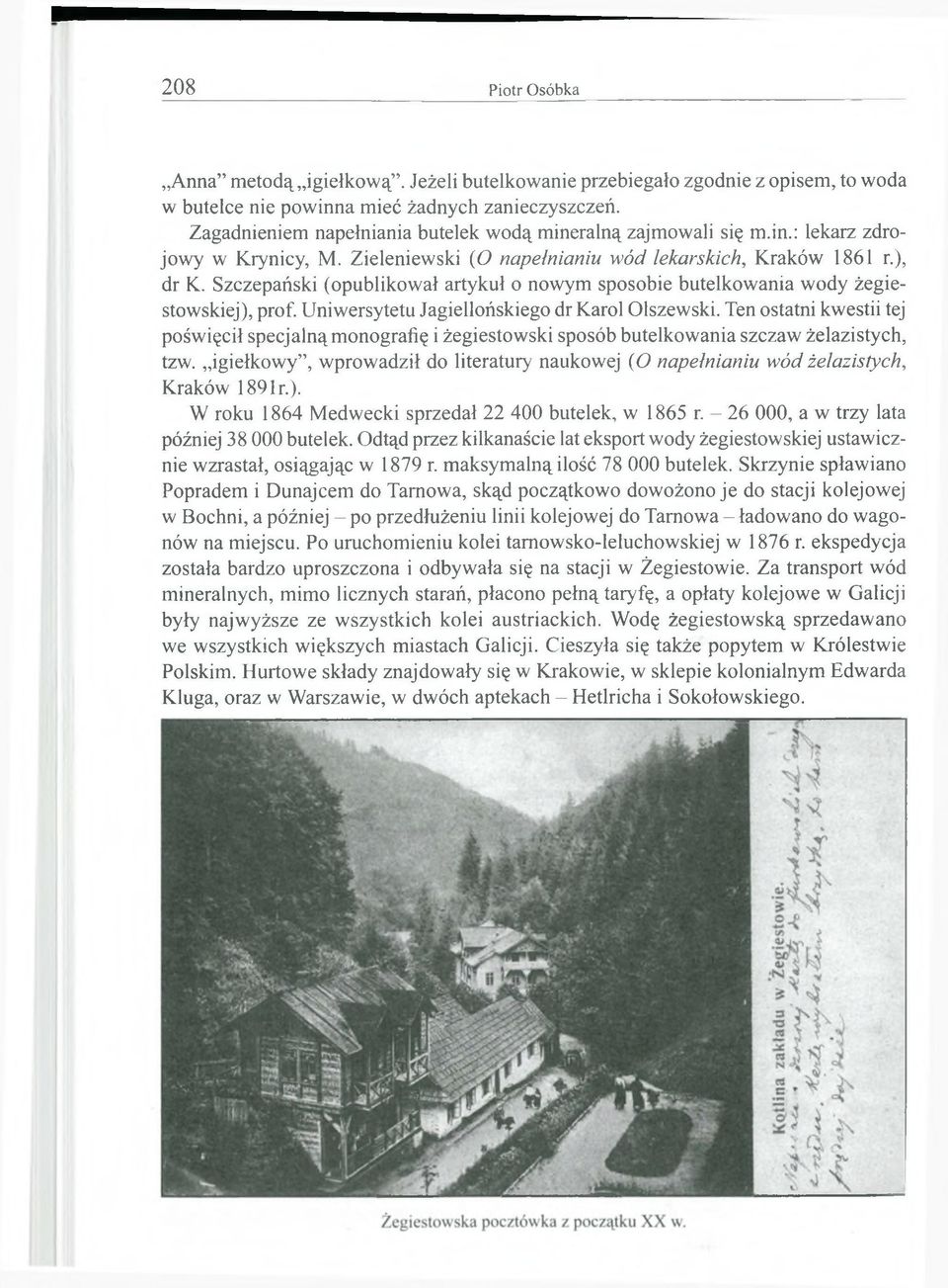 Szczepański (opublikował artykuł o nowym sposobie butelkowania wody żegiestowskiej), prof. Uniwersytetu Jagiellońskiego dr Karol Olszewski.