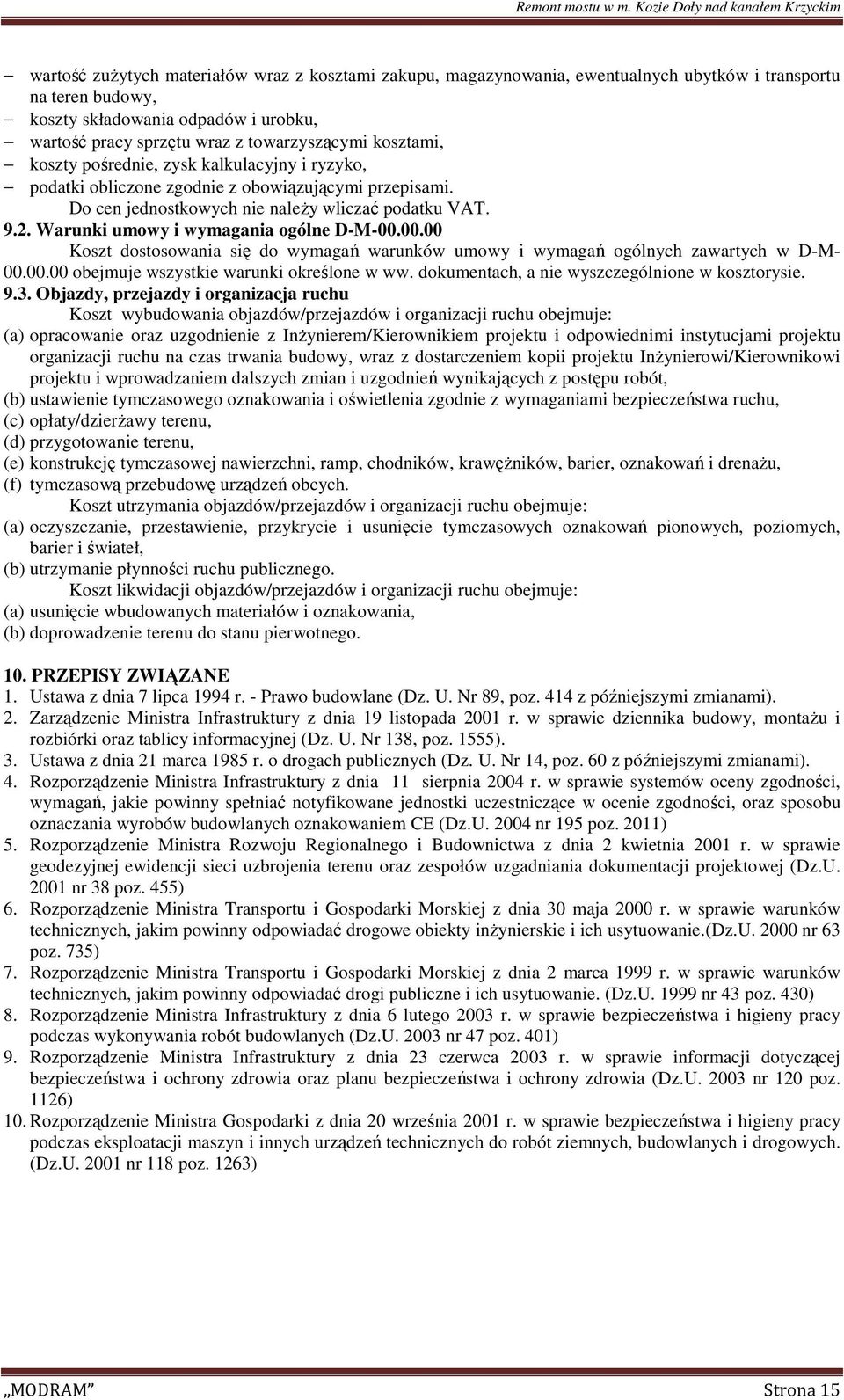 Warunki umowy i wymagania ogólne D-M-00.00.00 Koszt dostosowania się do wymagań warunków umowy i wymagań ogólnych zawartych w D-M- 00.00.00 obejmuje wszystkie warunki określone w ww.
