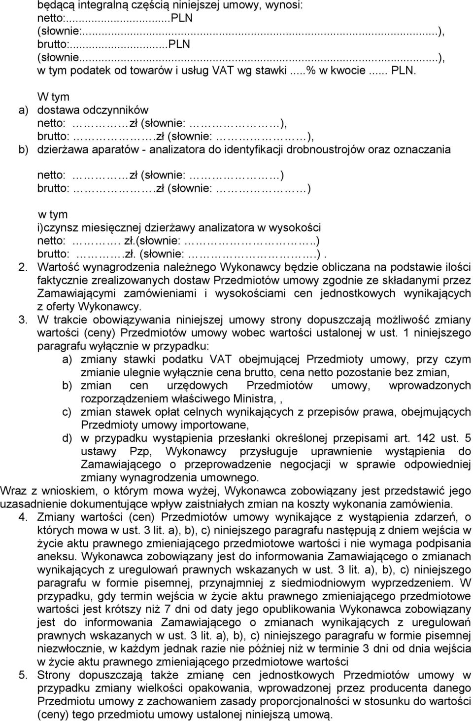 zł (słownie: ) w tym i)czynsz miesięcznej dzierżawy analizatora w wysokości netto:. zł.(słownie:..) brutto:.zł. (słownie:.). 2.