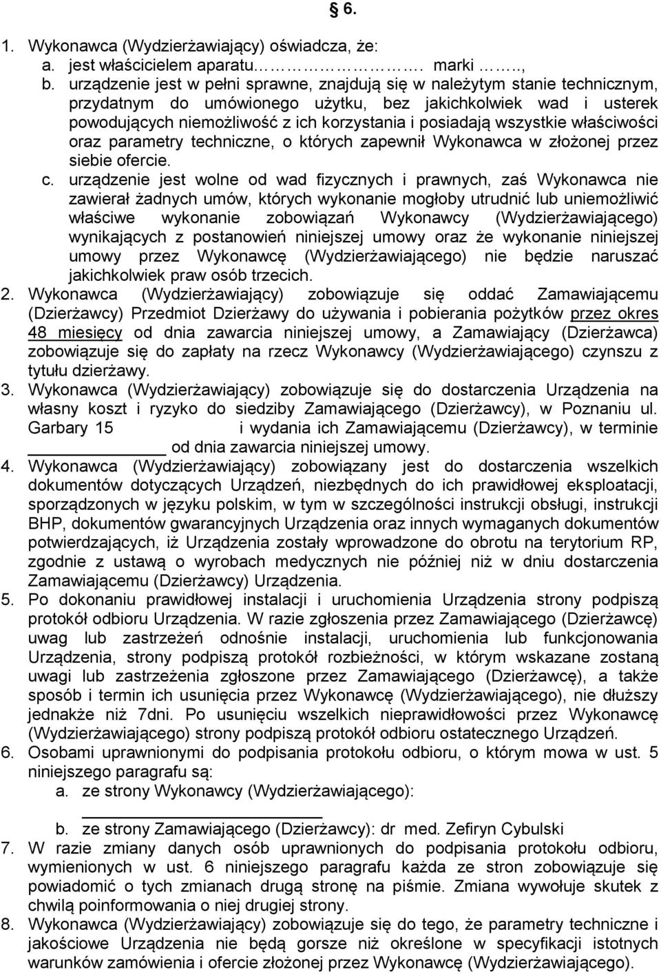 wszystkie właściwości oraz parametry techniczne, o których zapewnił Wykonawca w złożonej przez siebie ofercie. c.