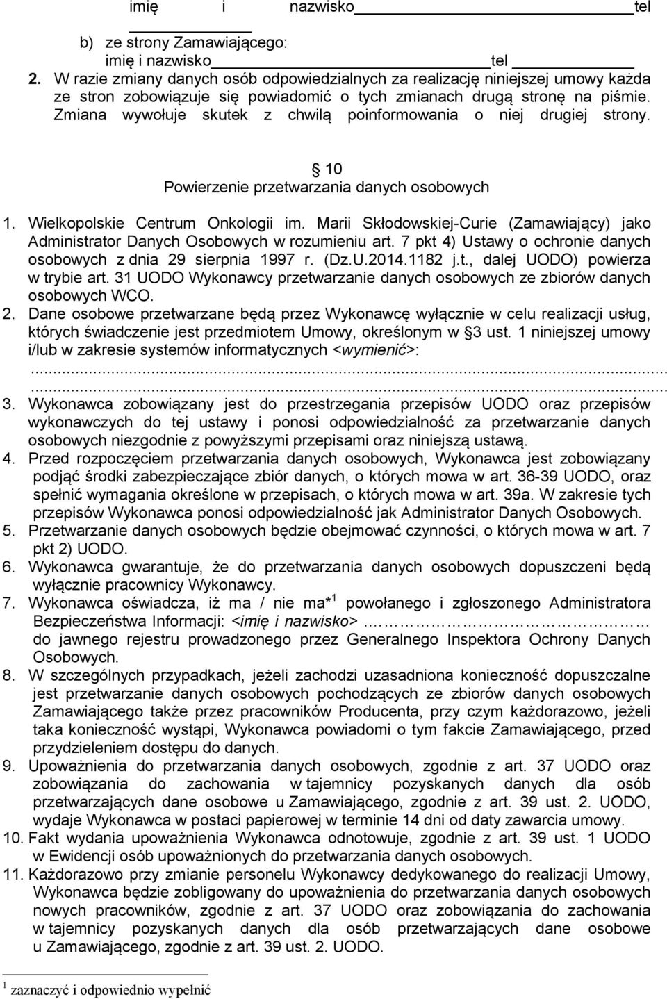 Zmiana wywołuje skutek z chwilą poinformowania o niej drugiej strony. 10 Powierzenie przetwarzania danych osobowych 1. Wielkopolskie Centrum Onkologii im.