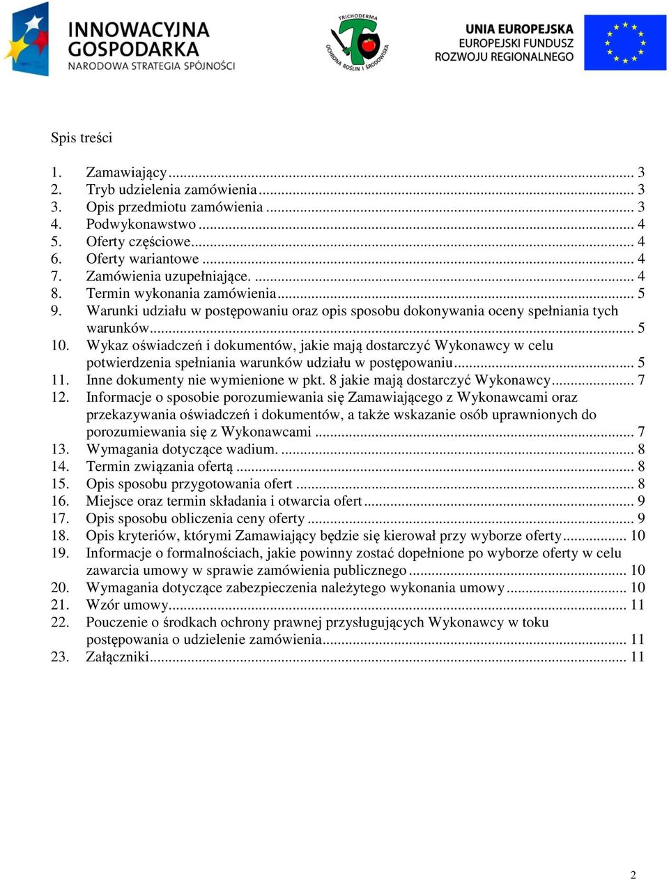 Wykaz oświadczeń i dokumentów, jakie mają dostarczyć Wykonawcy w celu potwierdzenia spełniania warunków udziału w postępowaniu... 5 11. Inne dokumenty nie wymienione w pkt.