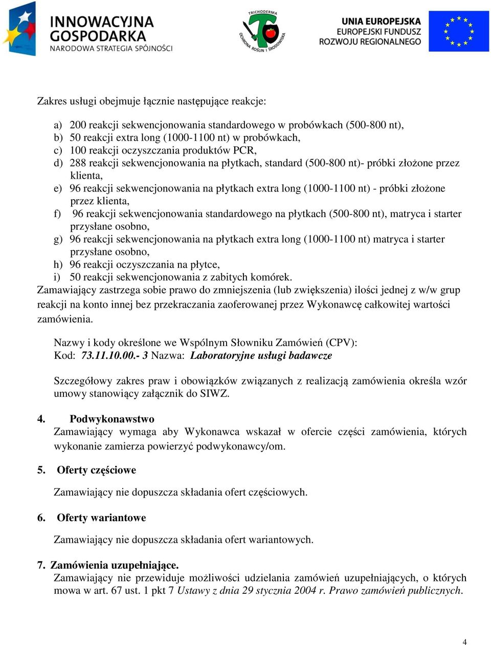 próbki złożone przez klienta, f) 96 reakcji sekwencjonowania standardowego na płytkach (500-800 nt), matryca i starter przysłane osobno, g) 96 reakcji sekwencjonowania na płytkach extra long