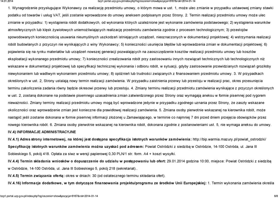 Termin realizacji przedmiotu umowy może ulec zmianie w przypadku: 1) wystąpienia robót dodatkowych, od wykonania których uzależnione jest wykonanie zamówienia podstawowego; 2) wystąpienia warunków