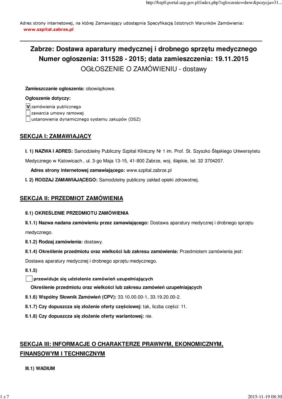 Ogłoszenie dotyczy: V zamówienia publicznego zawarcia umowy ramowej ustanowienia dynamicznego systemu zakupów (DSZ) SEKCJA I: ZAMAWIAJĄCY I.