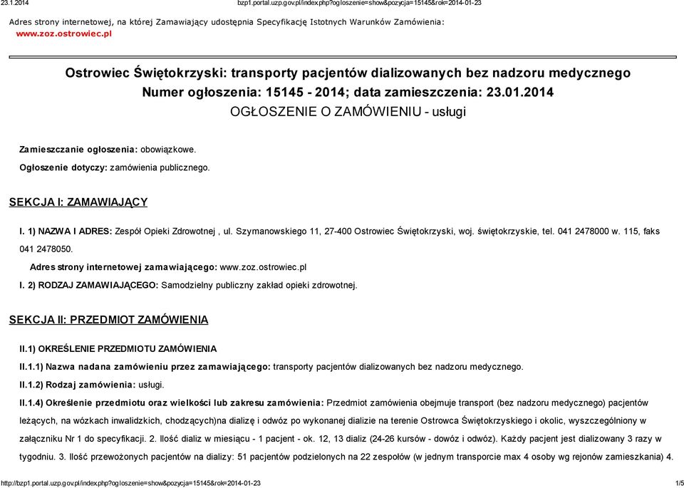 Ogłoszenie dotyczy: zamówienia publicznego. SEKCJA I: ZAMAWIAJĄCY I. 1) NAZWA I ADRES: Zespół Opieki Zdrowotnej, ul. Szymanowskiego 11, 27-400 Ostrowiec Świętokrzyski, woj. świętokrzyskie, tel.