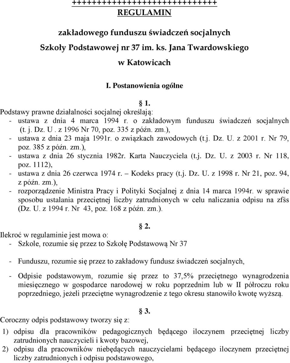 ), - ustawa z dnia 23 maja 1991r. o związkach zawodowych (t.j. Dz. U. z 2001 r. Nr 79, poz. 385 z późn. zm.), - ustawa z dnia 26 stycznia 1982r. Karta Nauczyciela (t.j. Dz. U. z 2003 r. Nr 118, poz.