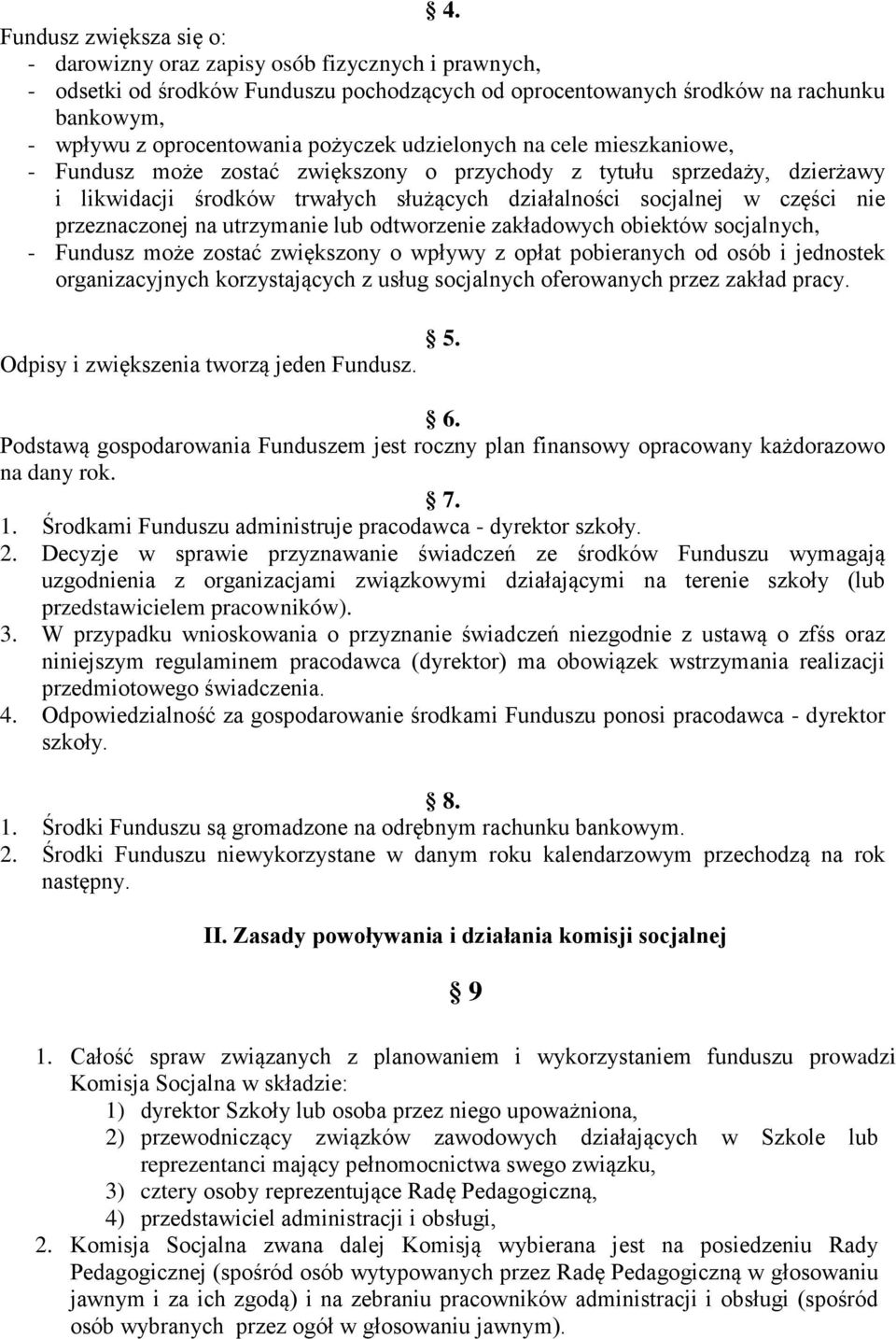 przeznaczonej na utrzymanie lub odtworzenie zakładowych obiektów socjalnych, - Fundusz może zostać zwiększony o wpływy z opłat pobieranych od osób i jednostek organizacyjnych korzystających z usług