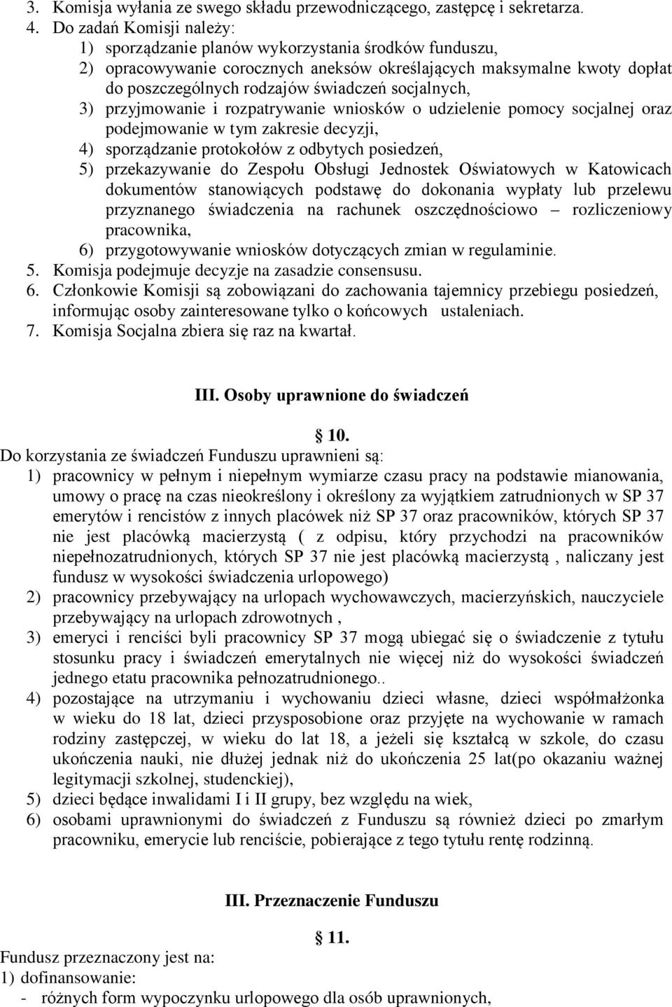 socjalnych, 3) przyjmowanie i rozpatrywanie wniosków o udzielenie pomocy socjalnej oraz podejmowanie w tym zakresie decyzji, 4) sporządzanie protokołów z odbytych posiedzeń, 5) przekazywanie do