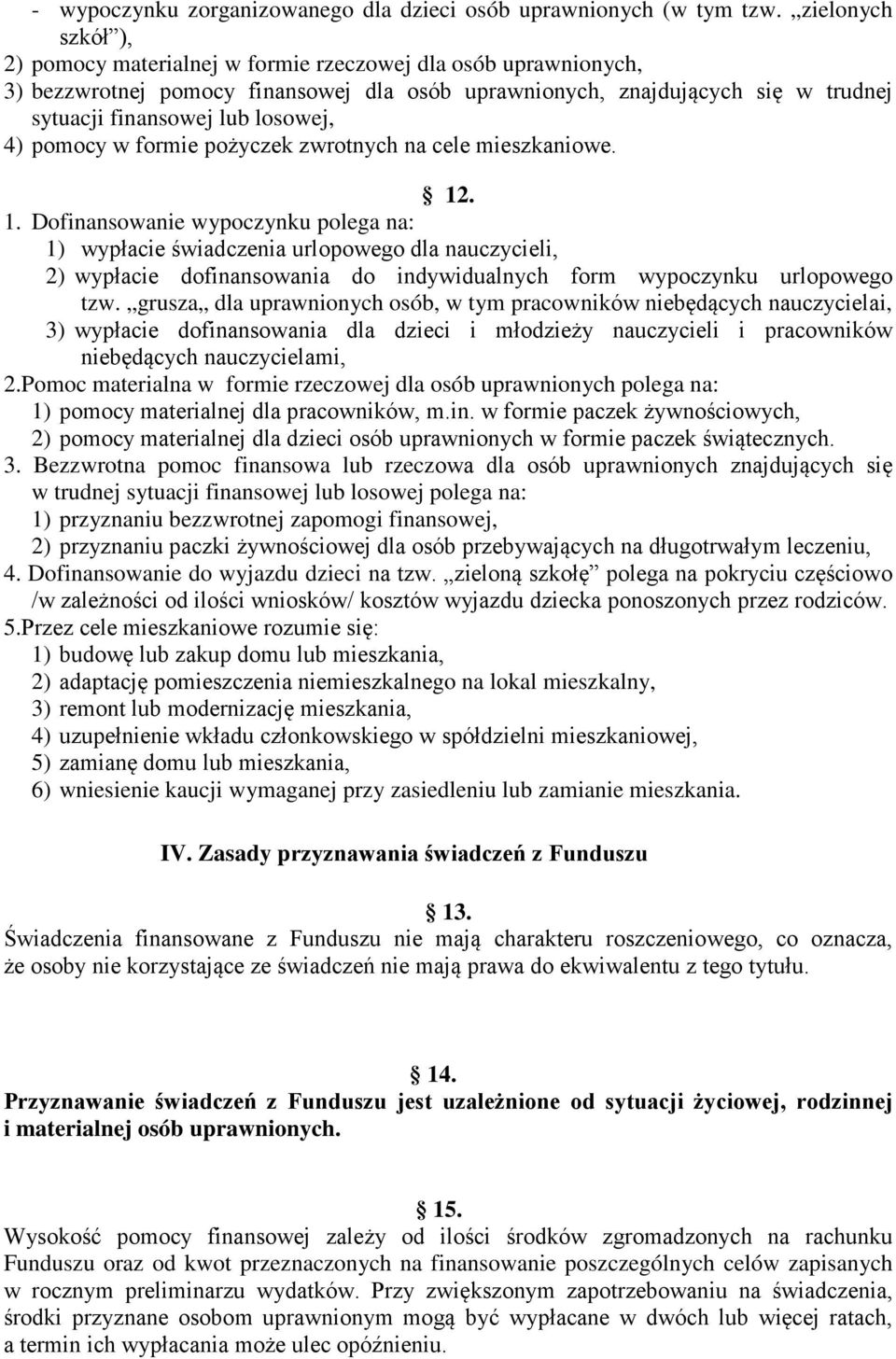 4) pomocy w formie pożyczek zwrotnych na cele mieszkaniowe. 12