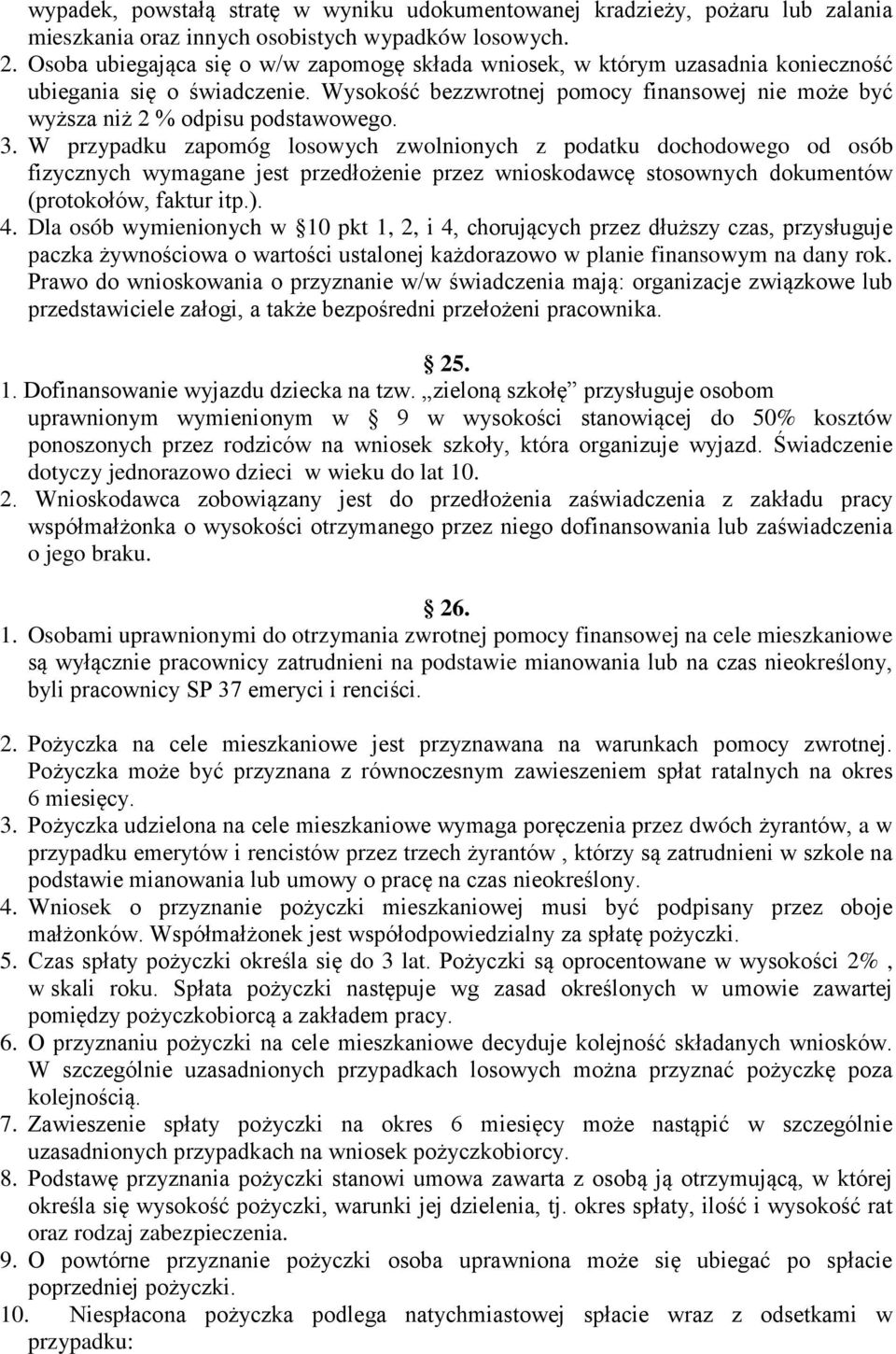 3. W przypadku zapomóg losowych zwolnionych z podatku dochodowego od osób fizycznych wymagane jest przedłożenie przez wnioskodawcę stosownych dokumentów (protokołów, faktur itp.). 4.