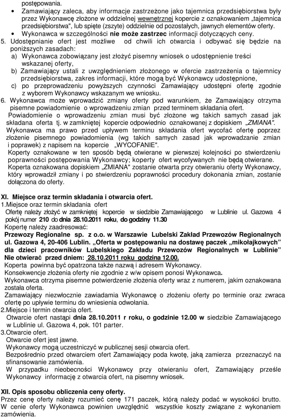 (zszyte) oddzielnie od pozostałych, jawnych elementów oferty. Wykonawca w szczególności nie moŝe zastrzec informacji dotyczących ceny. 5.