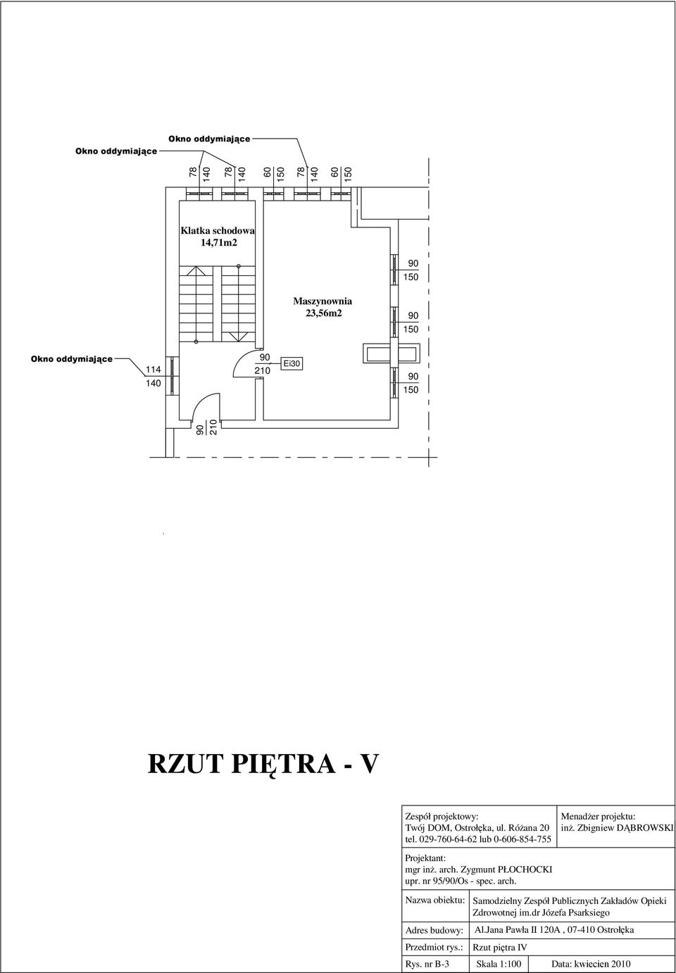 Zbigniew DĄBROWSKI Projektant: mgr inŝ. arch. Zygmunt PŁOCHOCKI upr. nr 95//Os - spec. arch. Nazwa obiektu: Adres budowy: Przedmiot rys.