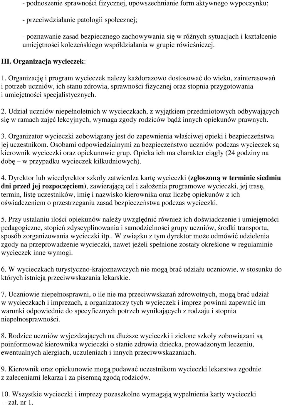 Organizację i program wycieczek naleŝy kaŝdorazowo dostosować do wieku, zainteresowań i potrzeb uczniów, ich stanu zdrowia, sprawności fizycznej oraz stopnia przygotowania i umiejętności