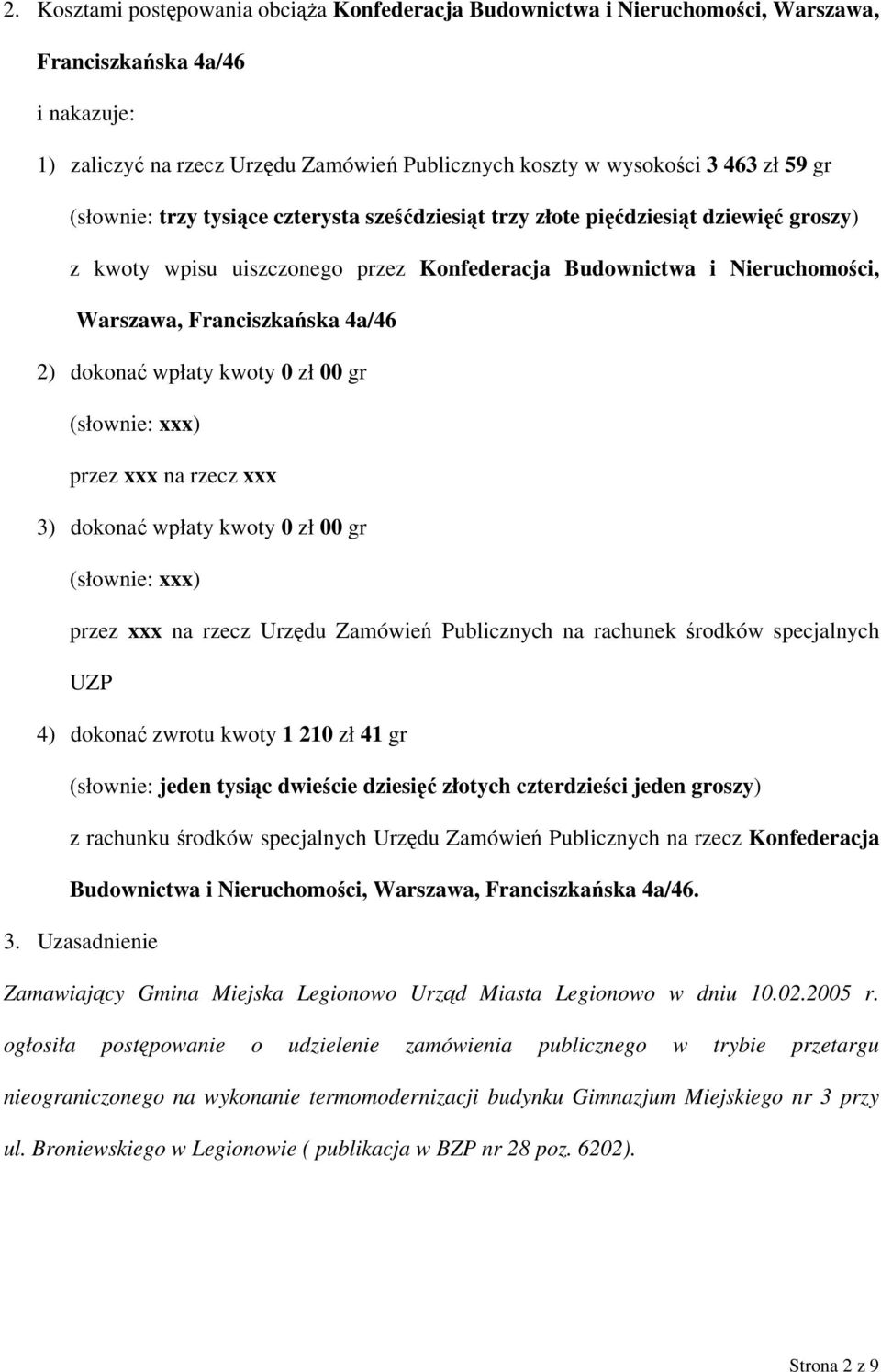 dokonać wpłaty kwoty 0 zł 00 gr (słownie: xxx) przez xxx na rzecz xxx 3) dokonać wpłaty kwoty 0 zł 00 gr (słownie: xxx) przez xxx na rzecz Urzędu Zamówień Publicznych na rachunek środków specjalnych