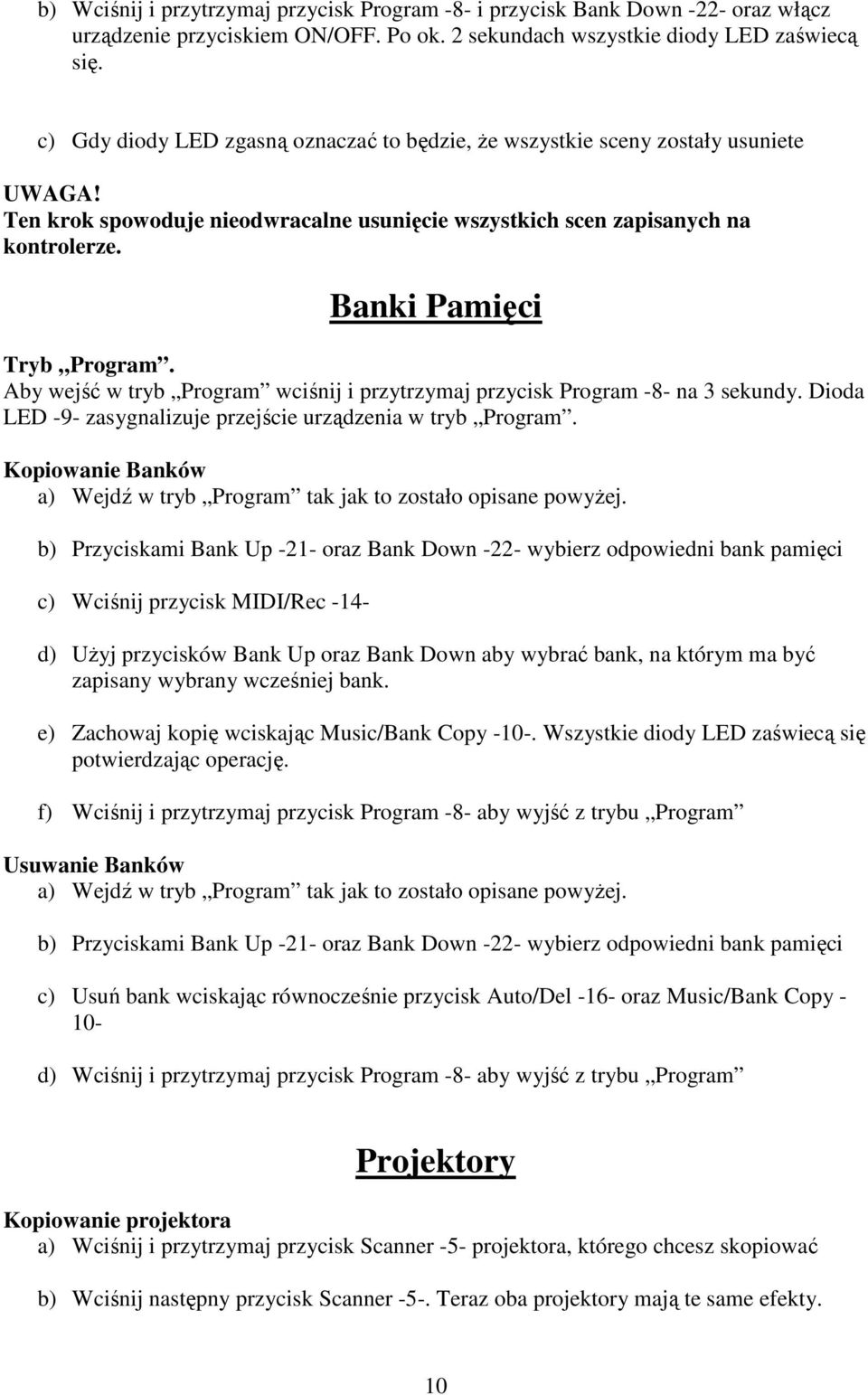 Aby wejść w tryb Program wciśnij i przytrzymaj przycisk Program -8- na 3 sekundy. Dioda LED -9- zasygnalizuje przejście urządzenia w tryb Program.