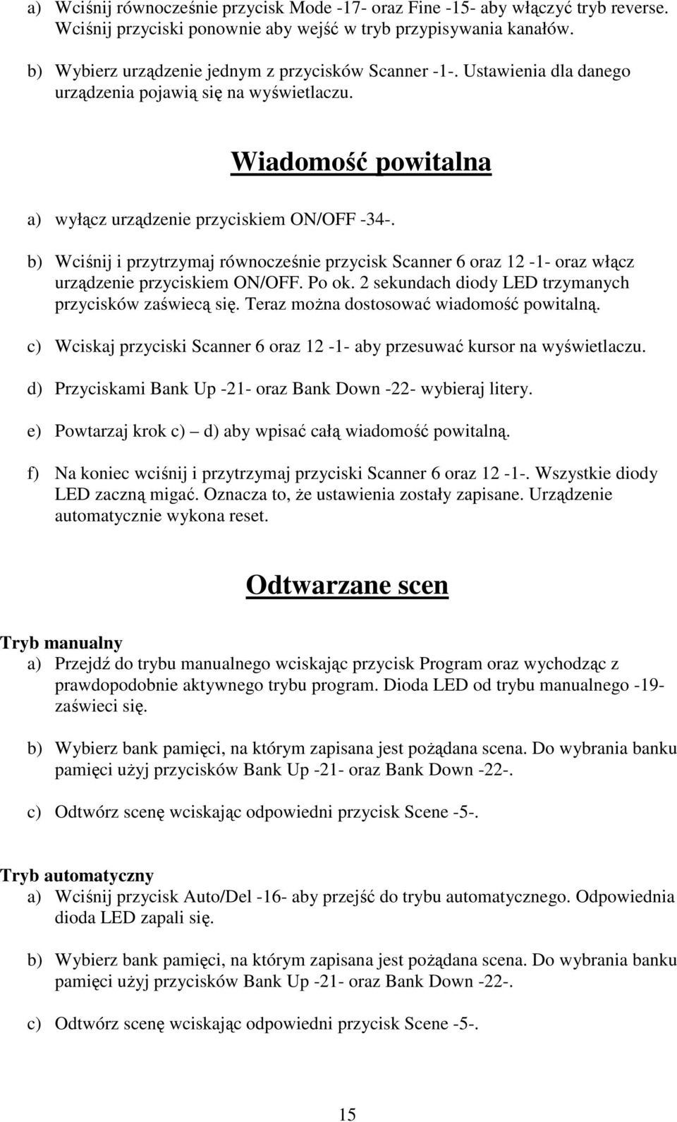 b) Wciśnij i przytrzymaj równocześnie przycisk Scanner 6 oraz 12-1- oraz włącz urządzenie przyciskiem ON/OFF. Po ok. 2 sekundach diody LED trzymanych przycisków zaświecą się.