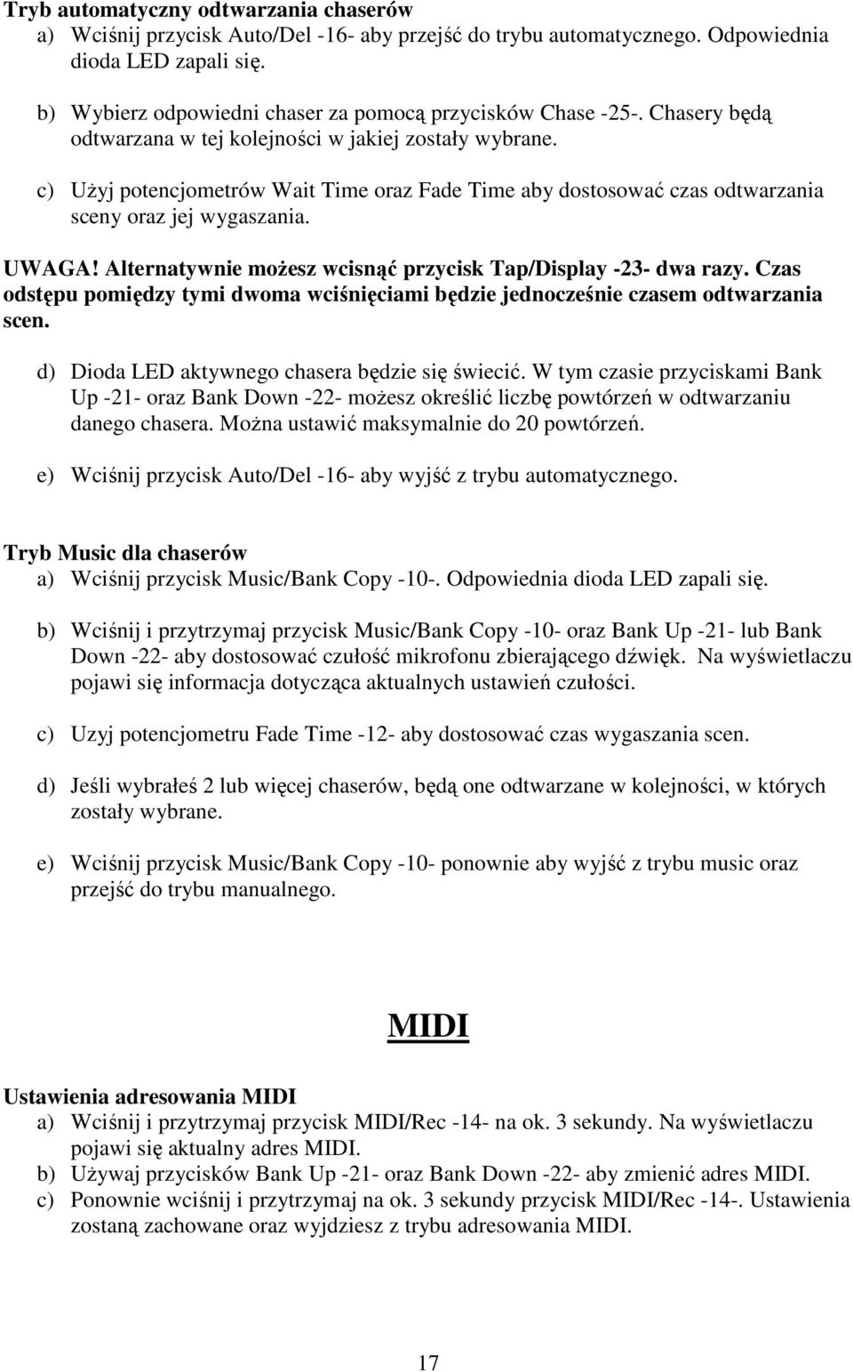 c) Użyj potencjometrów Wait Time oraz Fade Time aby dostosować czas odtwarzania sceny oraz jej wygaszania. UWAGA! Alternatywnie możesz wcisnąć przycisk Tap/Display -23- dwa razy.