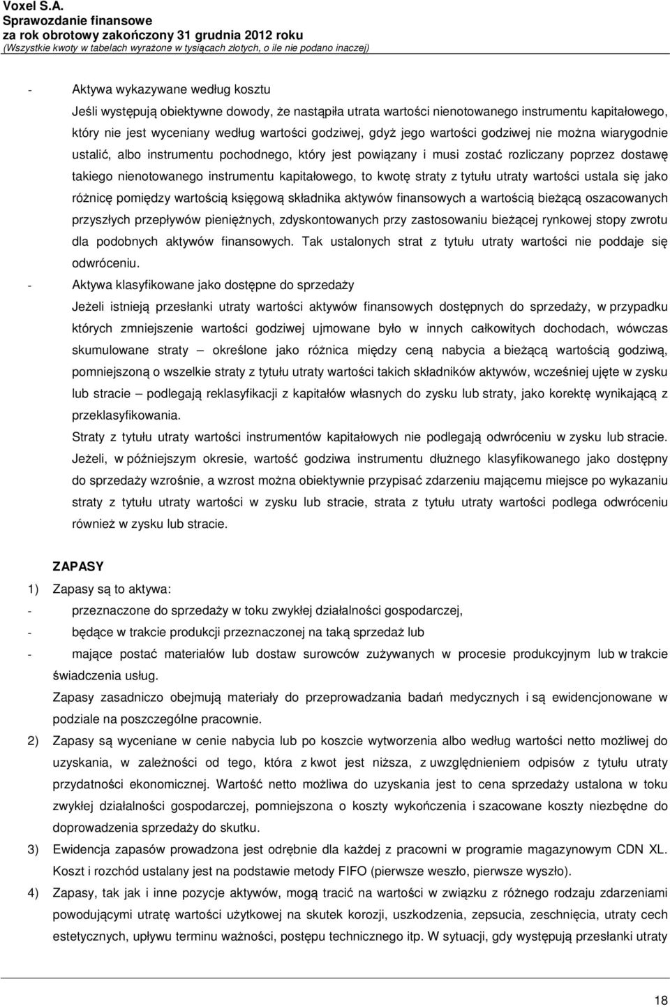 straty z tytułu utraty wartości ustala się jako różnicę pomiędzy wartością księgową składnika aktywów finansowych a wartością bieżącą oszacowanych przyszłych przepływów pieniężnych, zdyskontowanych