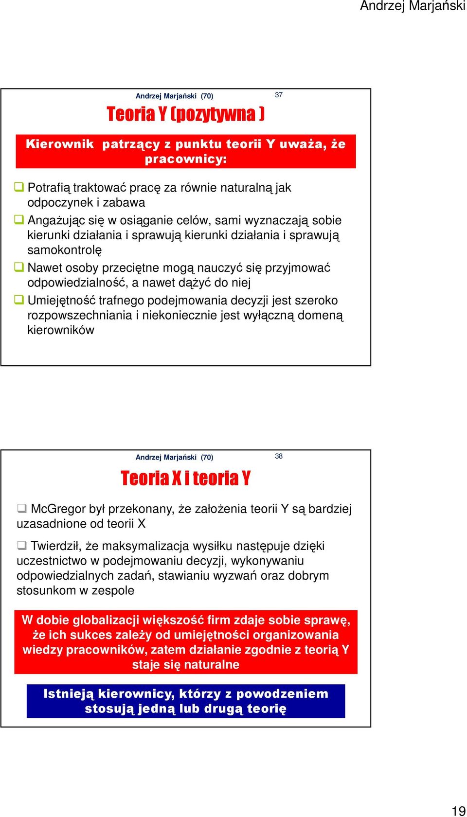 trafnego podejmowania decyzji jest szeroko rozpowszechniania i niekoniecznie jest wyłączną domeną kierowników Teoria X i teoria Y 38 McGregor był przekonany, Ŝe załoŝenia teorii Y są bardziej