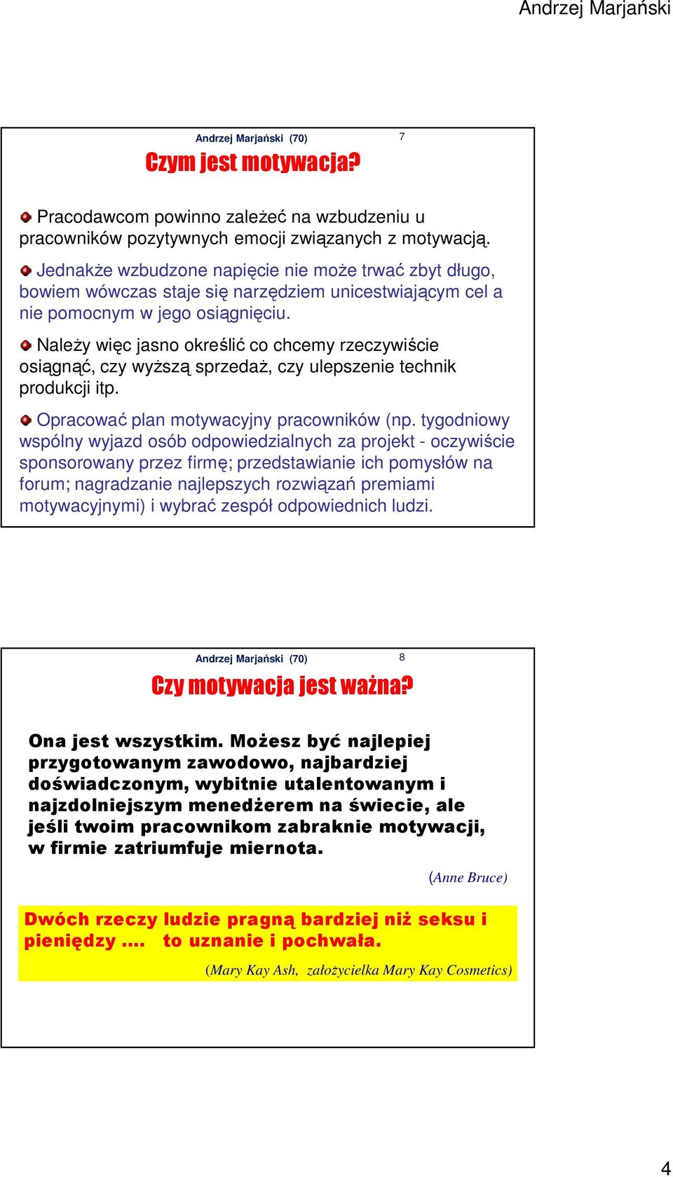 NaleŜy więc jasno określić co chcemy rzeczywiście osiągnąć, czy wyŝszą sprzedaŝ, czy ulepszenie technik produkcji itp. Opracować plan motywacyjny pracowników (np.